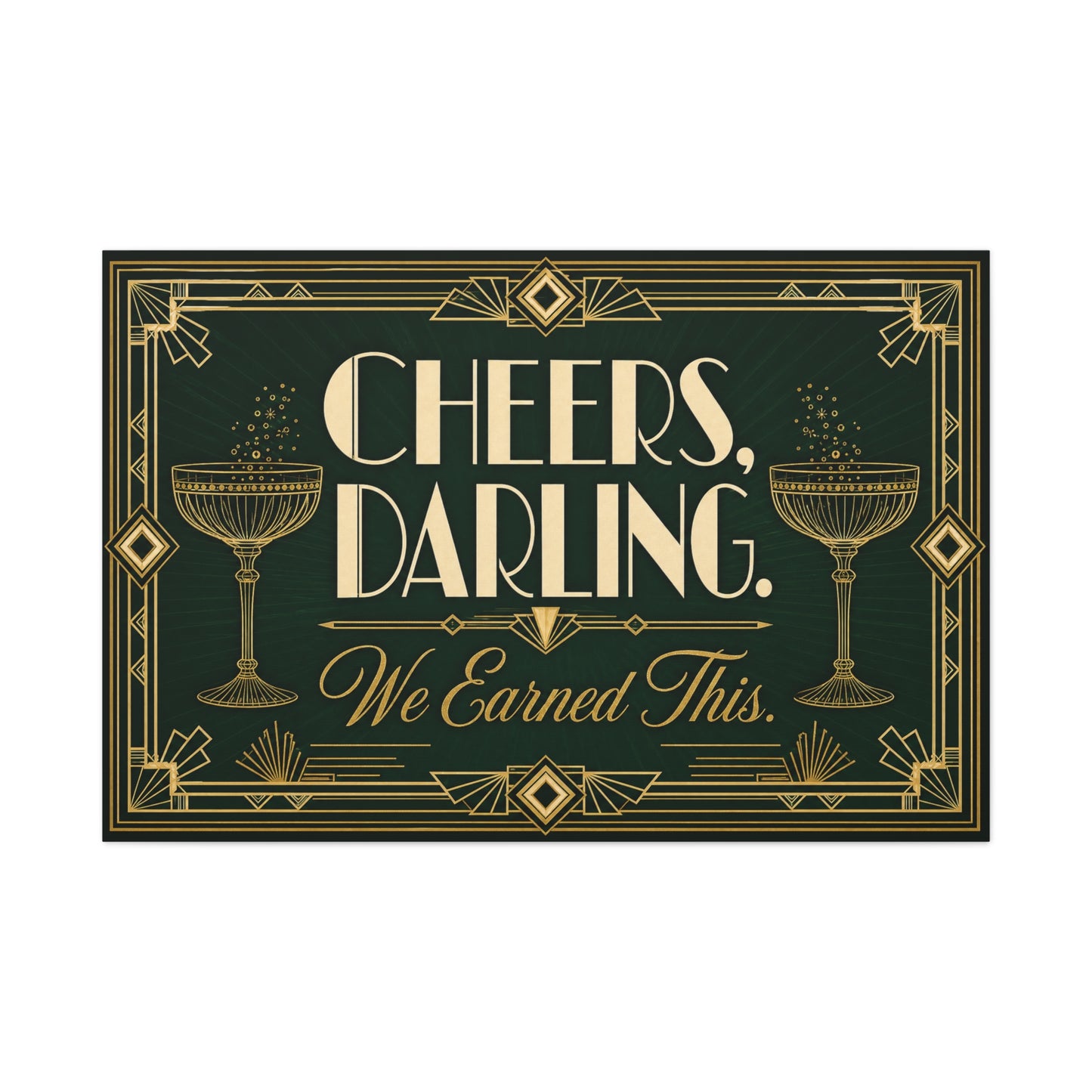 "Cheers, Darling. We Earned This." Art Deco Cocktail Canvas Wall Art - Gold Champagne Coupe Quote Print - Vintage Glam Typography - Bar Cart Decor - Tavern Wall Decor - Speakeasy Style Sign