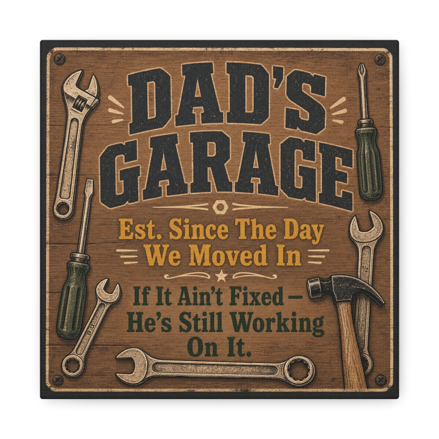 "Dad's Garage Est. Since The Day We Moved In If It Ain't Fixed He's Still Working On It" Canvas Wall Art - Rustic Workshop Sign, Vintage Tool Decor, Man Cave Garage Wall Hanging - Ready to Hang