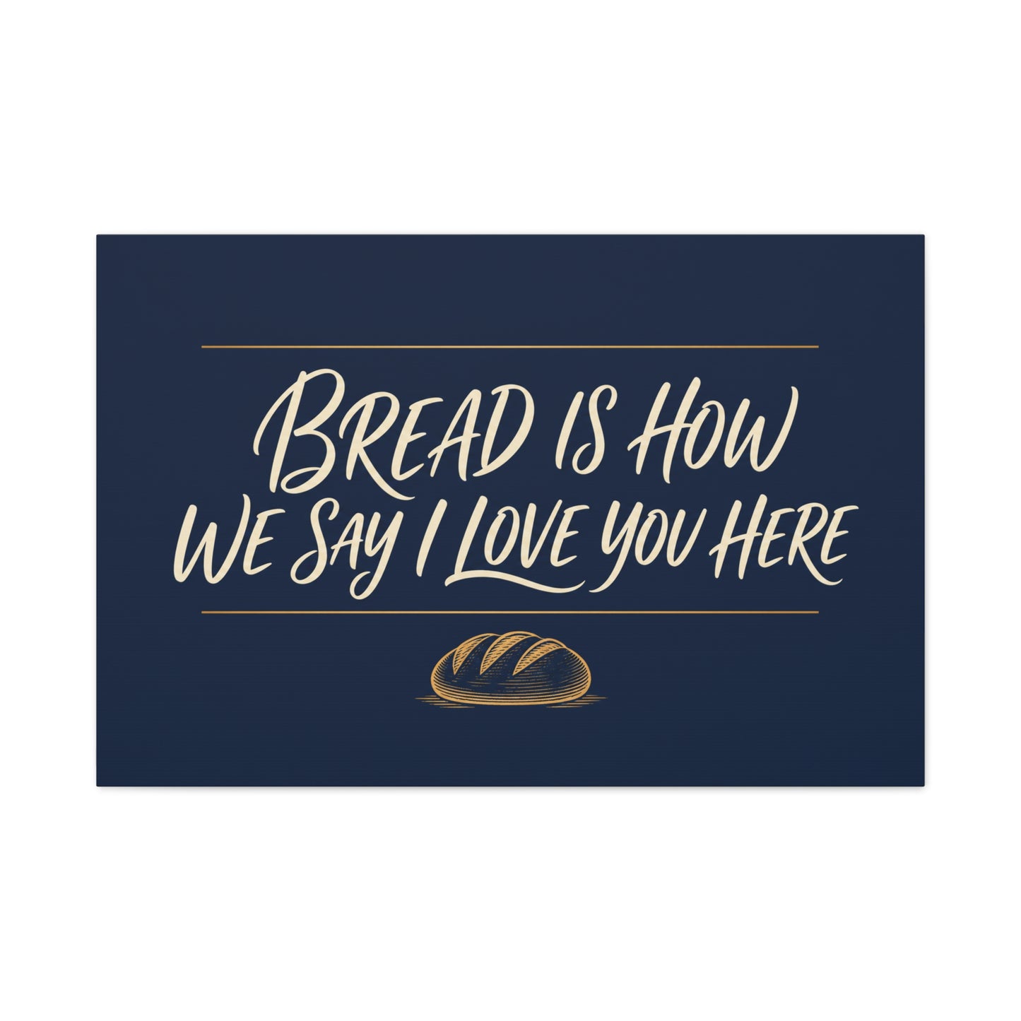 "Bread Is How We Say I Love You Here" Canvas Wall Art - Bread Quote Decor, Navy And Gold Typography Print, Farmhouse Decoration, Bakery Wall Hanging Accent - Modern Farmhouse Style - Diner Decor