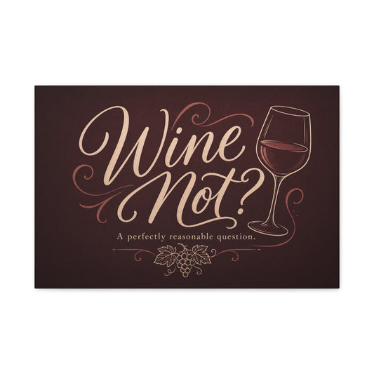 "Wine Not?" Canvas Wall Art - Funny Wine Quote Print, Rustic Typography Decor - Matte Cotton Canvas Wall Hanging - Bar Cart Decoration - Ready to Hang - Cocktail Lounge Decor - Speakeasy Style Sign
