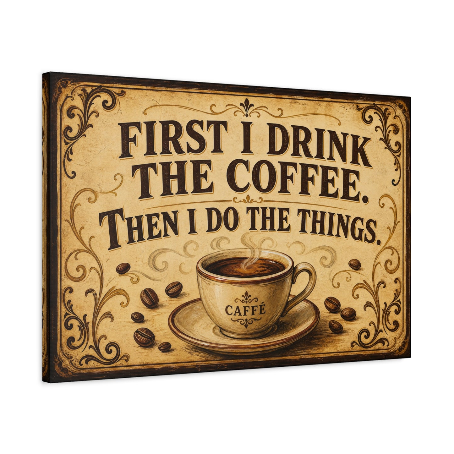 "First I Drink The Coffee. Then I Do The Things." Canvas Wall Art - Vintage Coffee Quote Print, Rustic Farmhouse Style, Cafe Wall Decor - Bistro Decor - Espresso Bar Sign - Gallery Wrapped Canvas