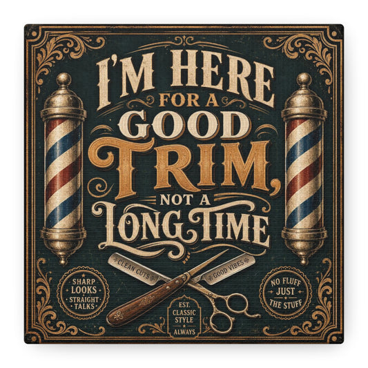 "I'M HERE FOR A GOOD TRIM, NOT A LONG TIME" Barber Canvas Wall Art - Vintage Typography Barbershop Sign, Classic Razor And Pole Illustration, Rustic Salon Decor, Workspace Accent - Office Wall Art