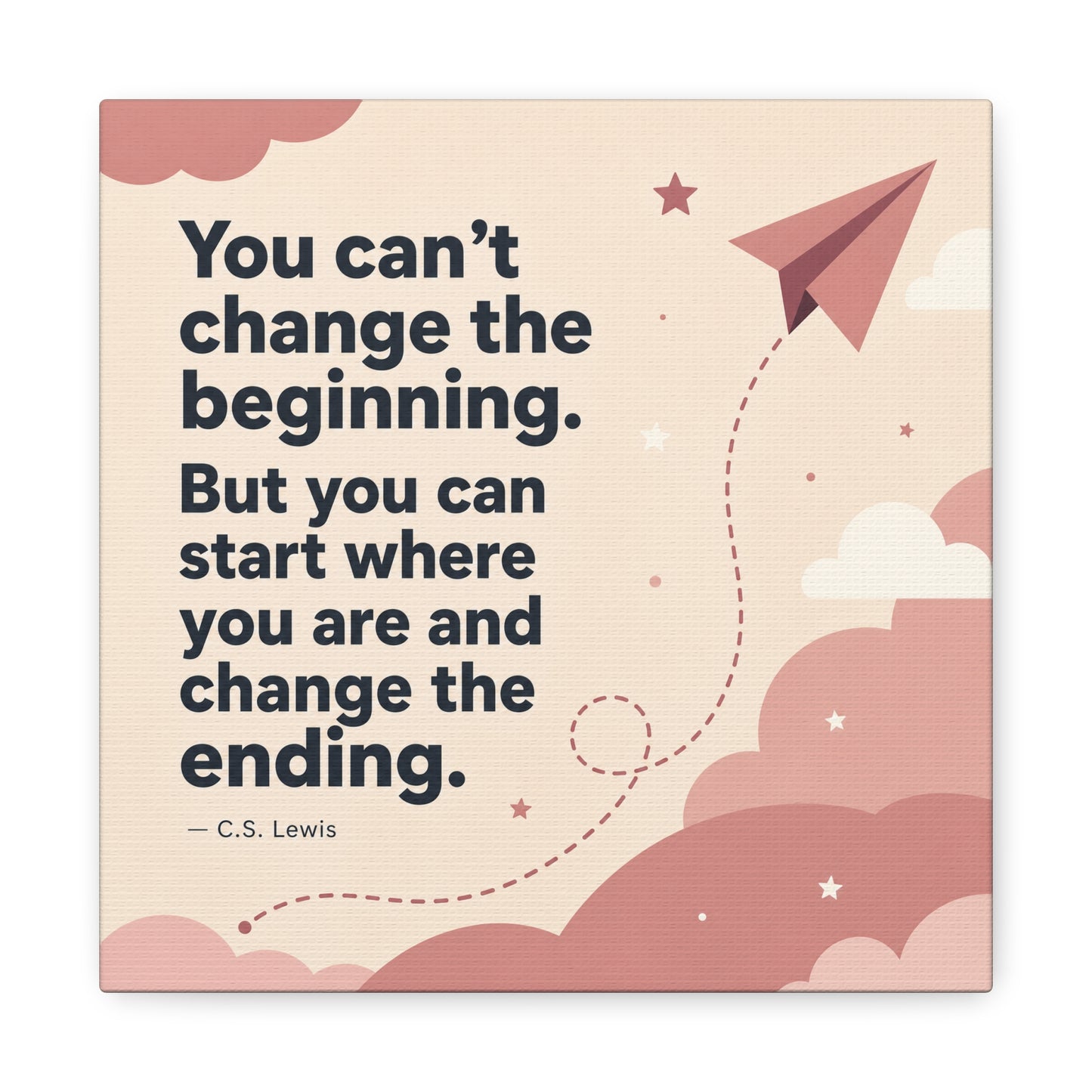 "You Can’t Change The Beginning. But You Can Start Where You Are And Change The Ending." C.S. Lewis Canvas Wall Art - Inspirational Typography Print - Modern Bedroom Home Decoration - Office Wall Art