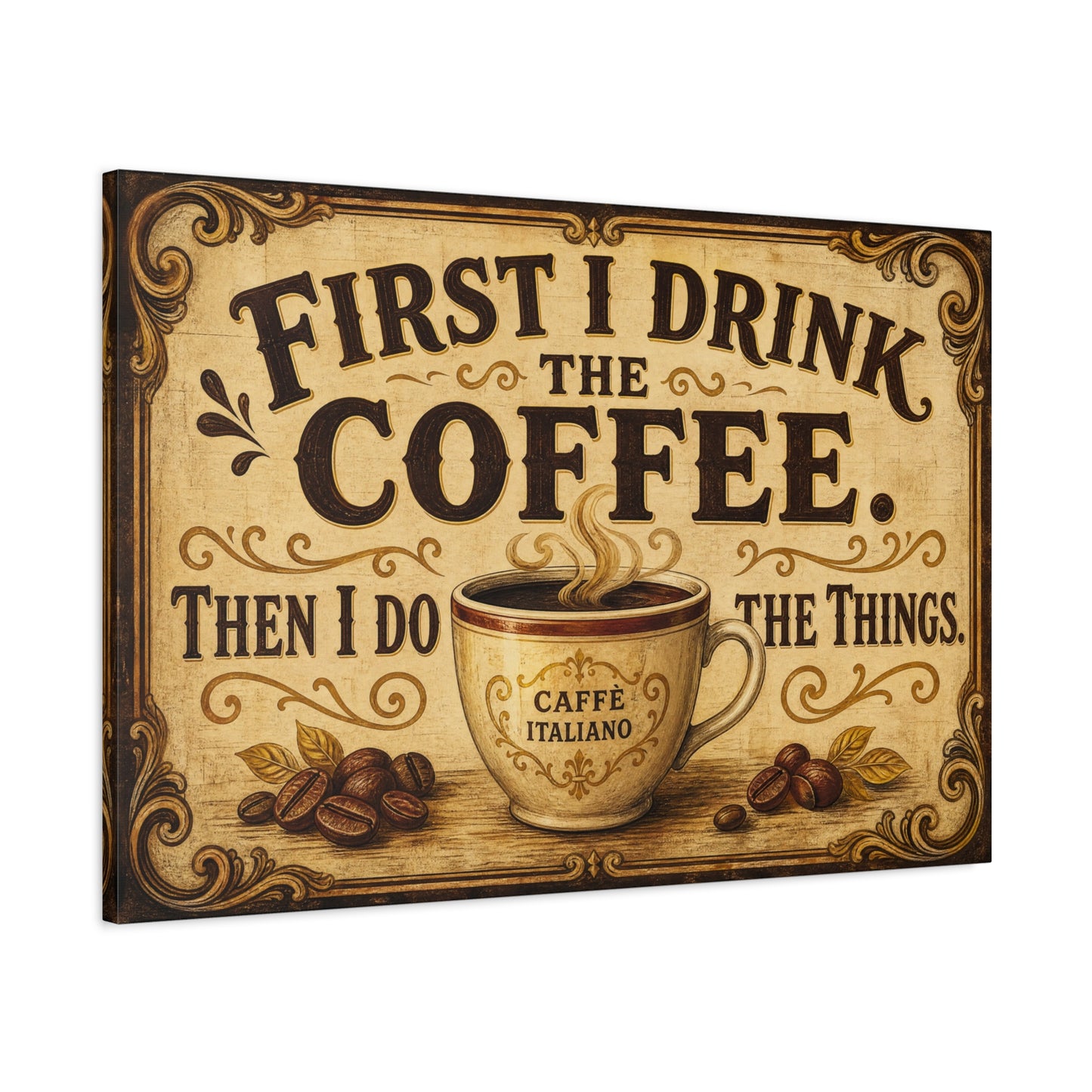 "First I Drink The Coffee. Then I Do The Things." Canvas Wall Art - Vintage Coffee Cup Decor, Rustic Farmhouse Typography Print, Caffe Italiano Wall Hanging - Ready to Hang - Bistro Decor