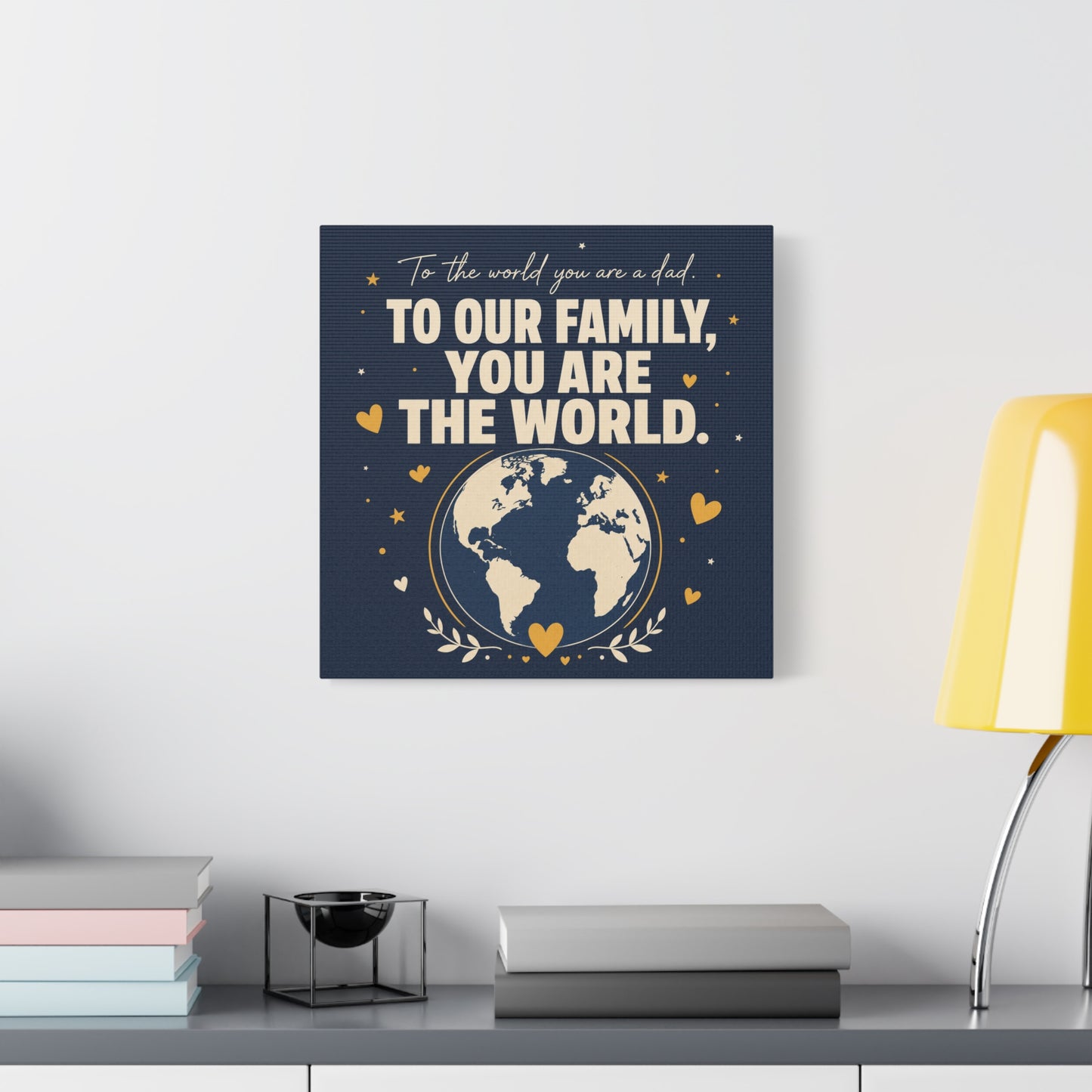 "To The World You Are A Dad. To Our Family, You Are The World." Canvas Wall Art - Father Quote Globe Typography Print - Navy Gold Modern Family Decor - HP Latex Print - Living Room Wall Decor