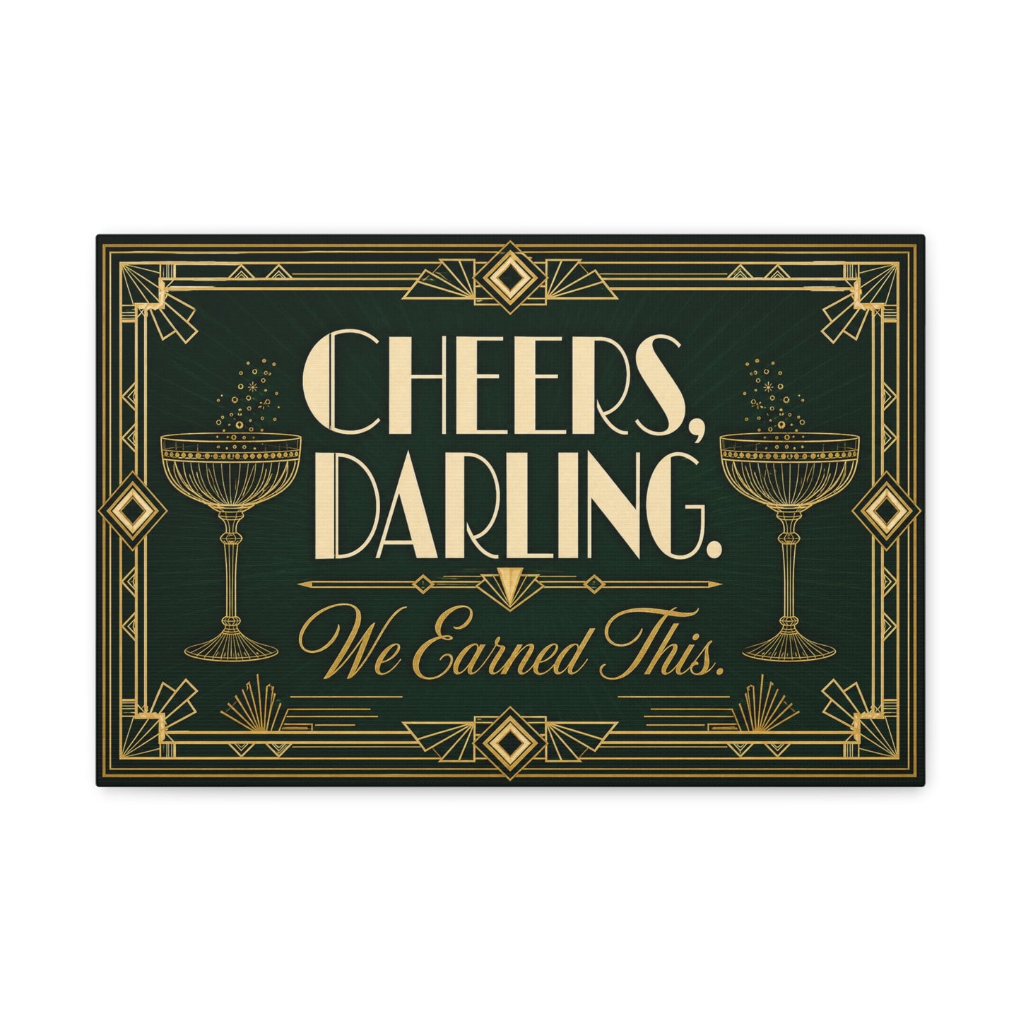 "Cheers, Darling. We Earned This." Art Deco Cocktail Canvas Wall Art - Gold Champagne Coupe Quote Print - Vintage Glam Typography - Bar Cart Decor - Tavern Wall Decor - Speakeasy Style Sign