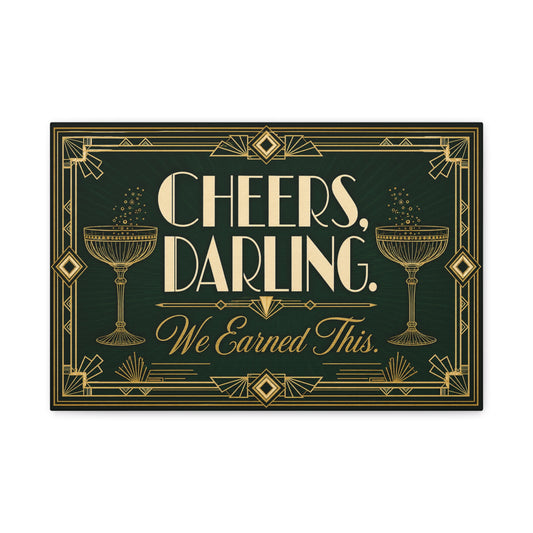"Cheers, Darling. We Earned This." Art Deco Cocktail Canvas Wall Art - Gold Champagne Coupe Quote Print - Vintage Glam Typography - Bar Cart Decor - Tavern Wall Decor - Speakeasy Style Sign