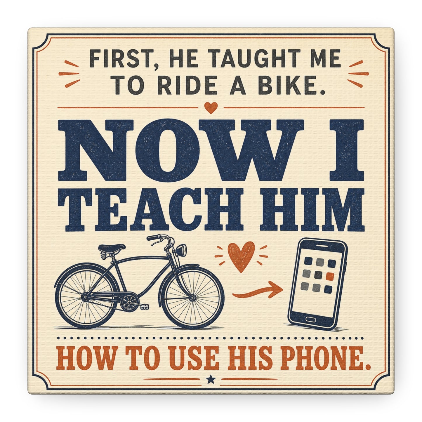 "First, He Taught Me To Ride A Bike. Now I Teach Him How To Use His Phone." Quote Canvas Wall Art - Vintage Father Son Humor Print - Rustic Typography Decor For Living Room, Office - Office Wall Art