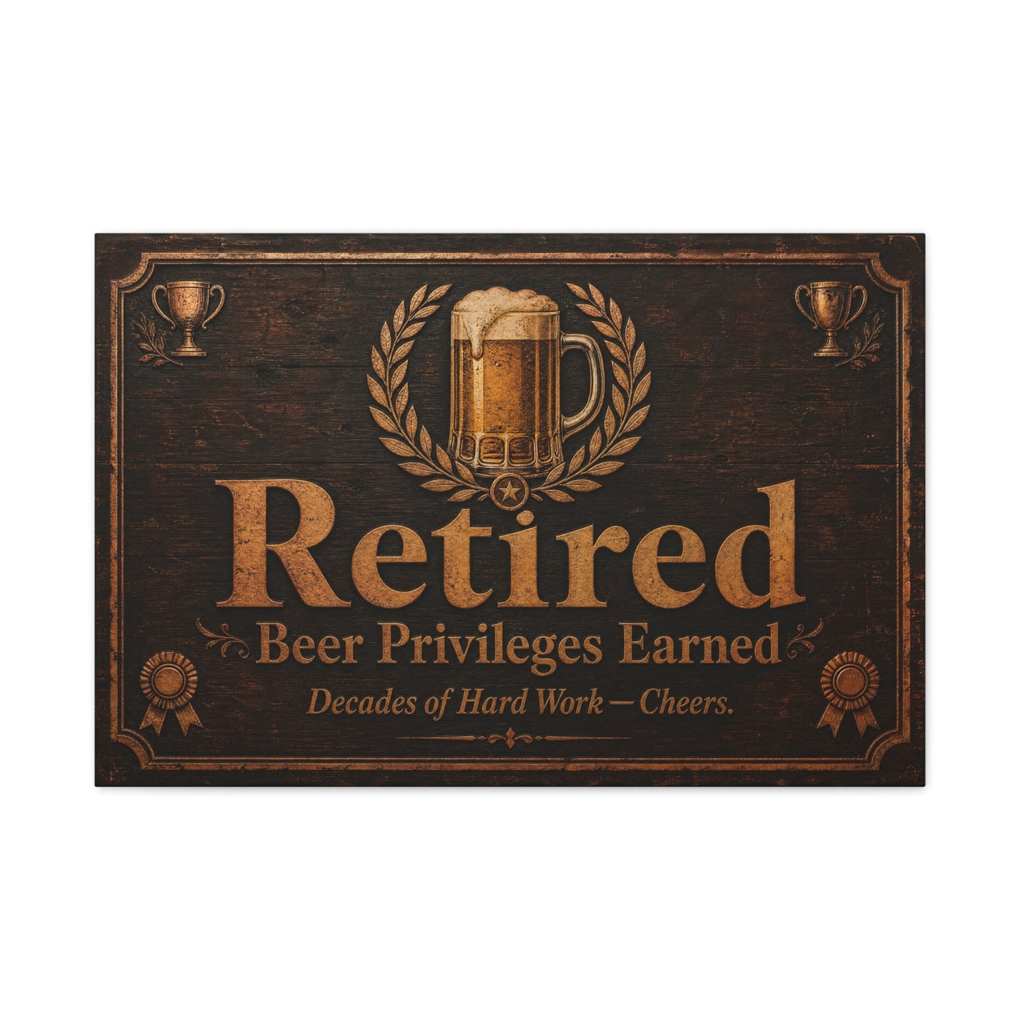 "Retired Beer Privileges Earned. Decades Of Hard Work - Cheers." Canvas Wall Art - Rustic Pub Sign, Vintage Bar Decor, Office Wall Hanging - Ready to Hang - Ready to Hang - Cocktail Lounge Decor