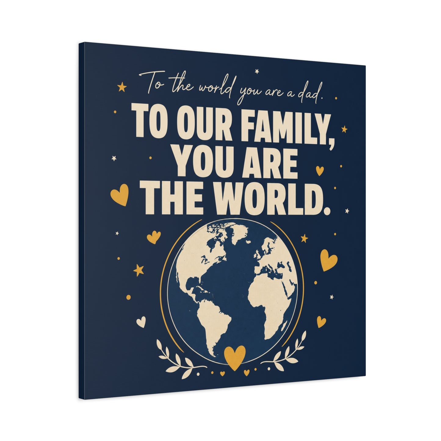 "To The World You Are A Dad. To Our Family, You Are The World." Canvas Wall Art - Father Quote Globe Typography Print - Navy Gold Modern Family Decor - HP Latex Print - Living Room Wall Decor
