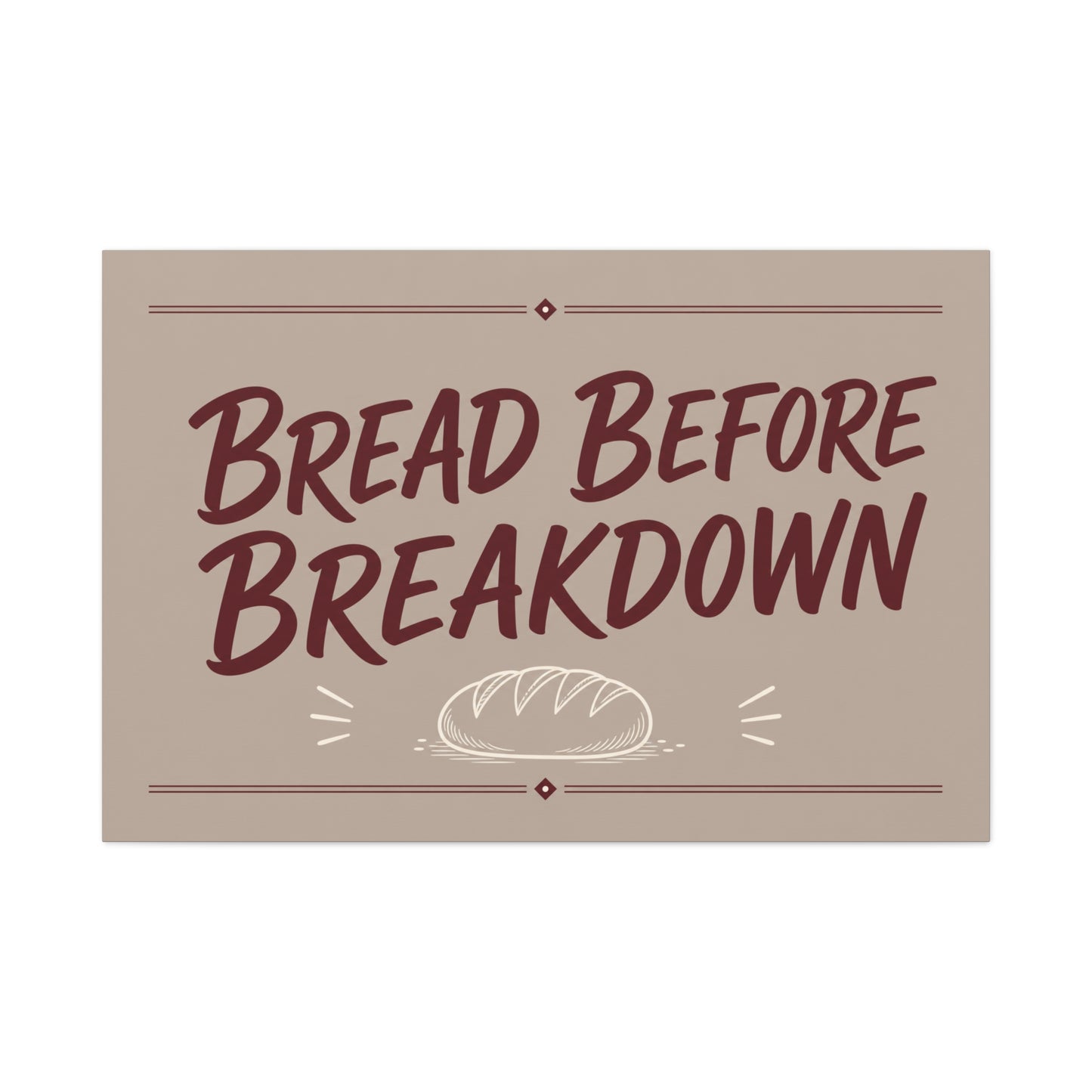 "Bread Before Breakdown" Funny Canvas Wall Art - Bread Loaf Typography Print, Rustic Farmhouse Food Decor - Beige Brown Minimalist Wall Hanging - Ready to Hang - Sandwich Shop Sign - Diner Decor