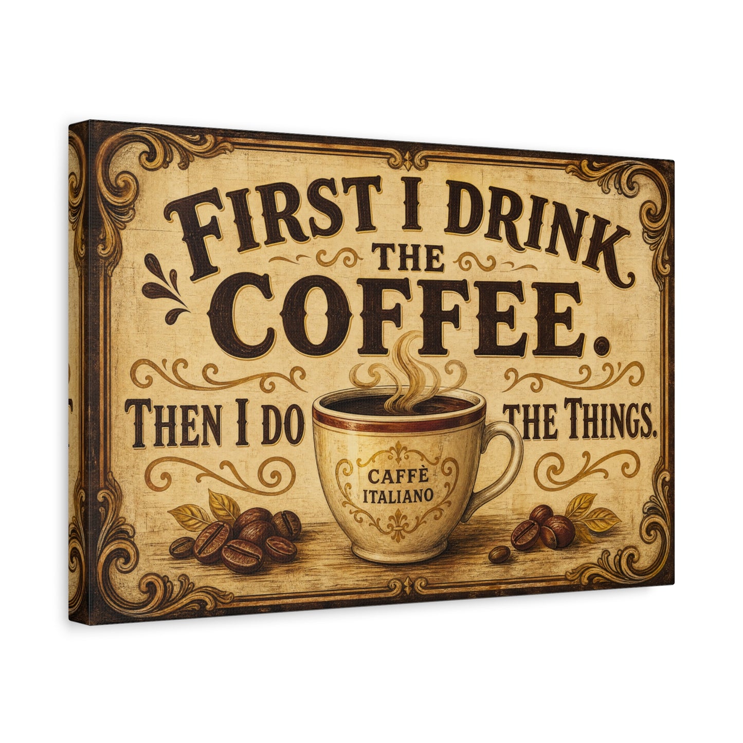 "First I Drink The Coffee. Then I Do The Things." Canvas Wall Art - Vintage Coffee Cup Decor, Rustic Farmhouse Typography Print, Caffe Italiano Wall Hanging - Ready to Hang - Bistro Decor