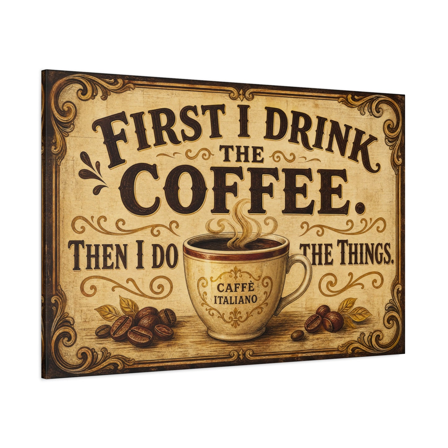 "First I Drink The Coffee. Then I Do The Things." Canvas Wall Art - Vintage Coffee Cup Decor, Rustic Farmhouse Typography Print, Caffe Italiano Wall Hanging - Ready to Hang - Bistro Decor