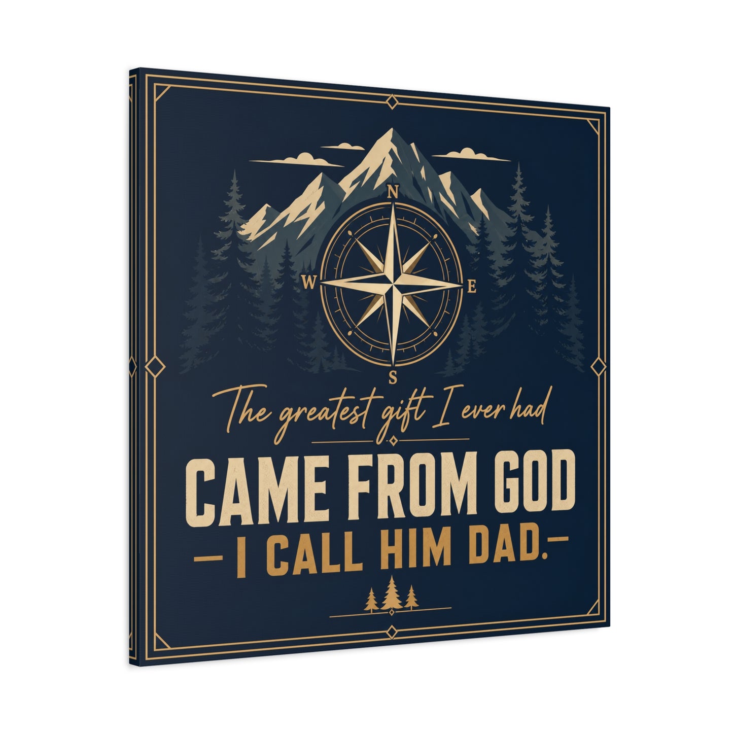 "The Greatest I Ever Had Came From God I Call Him Dad." Compass Mountain Canvas Wall Art - Rustic Typography Quote Decor - Navy Gold Forest Style - Office Wall Art - Bedroom Home Decoration
