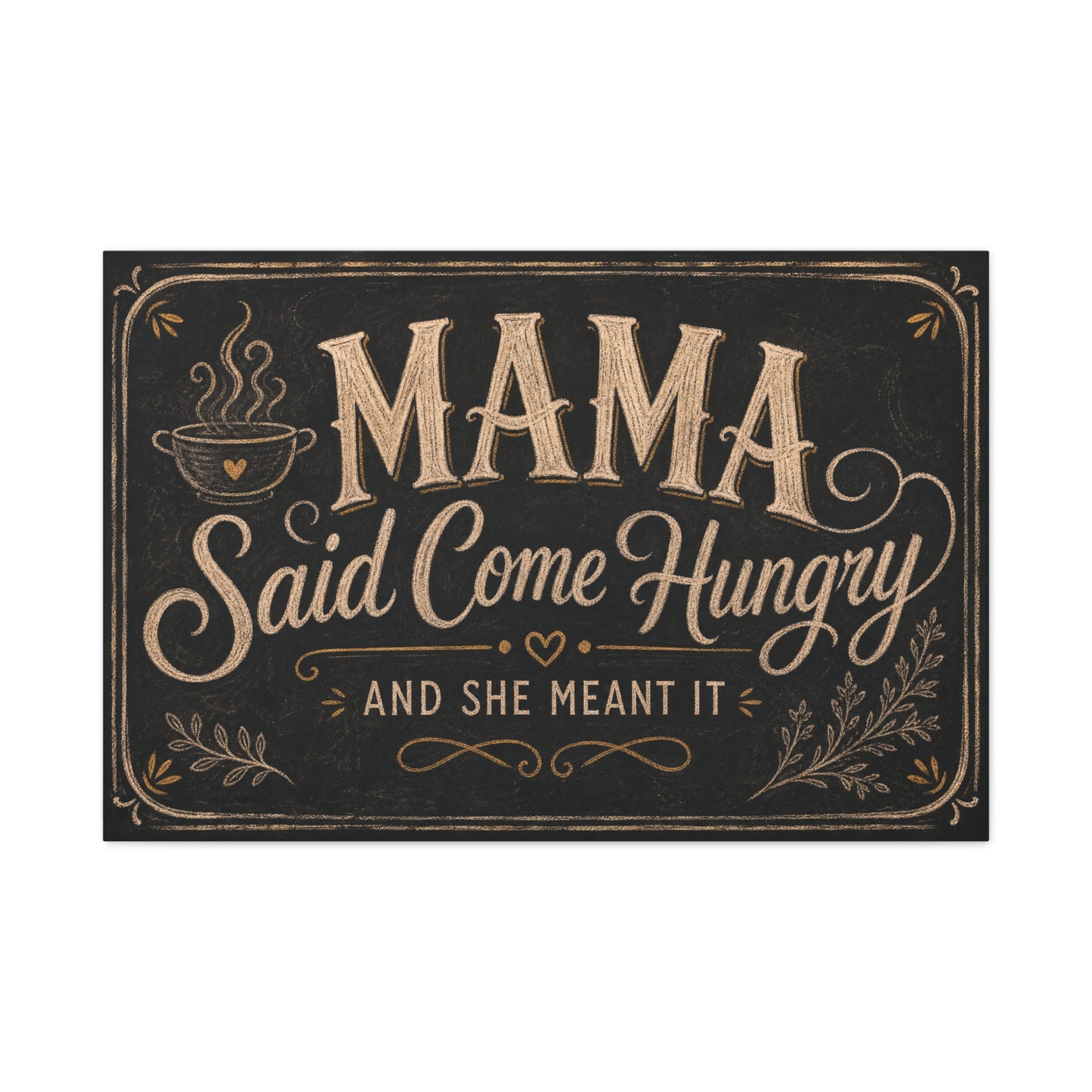 "Mama Said Come Hungry And She Meant It" Canvas Wall Art - Rustic Quote Decor, Vintage Chalkboard Style, Farmhouse Decoration, Coffee Bar Wall Hanging - Coffee Shop Decor - Espresso Bar Sign