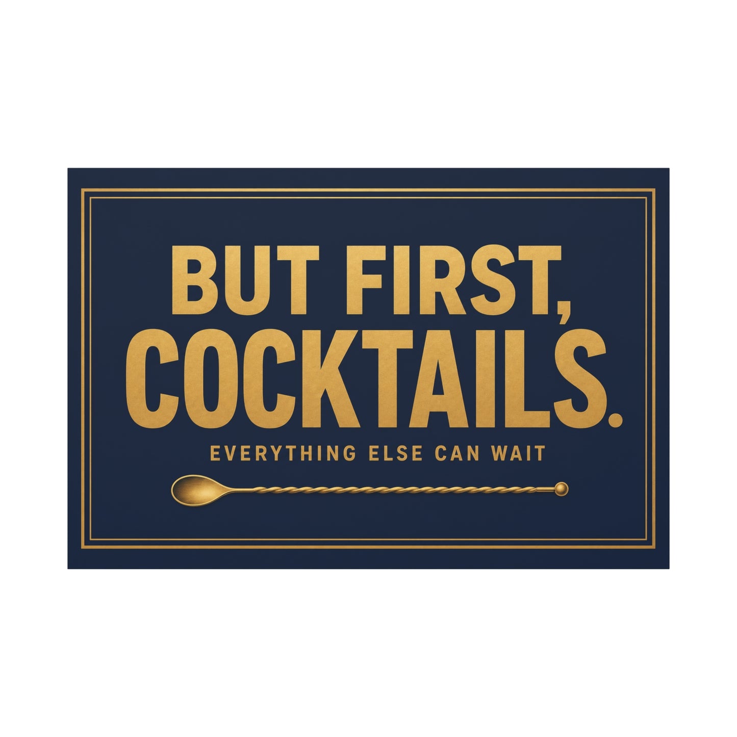 "But First, Cocktails. Everything Else Can Wait" Canvas Wall Art - Navy And Gold Typography Bar Decor - Modern Cocktail Lounge Print - Ready to Hang