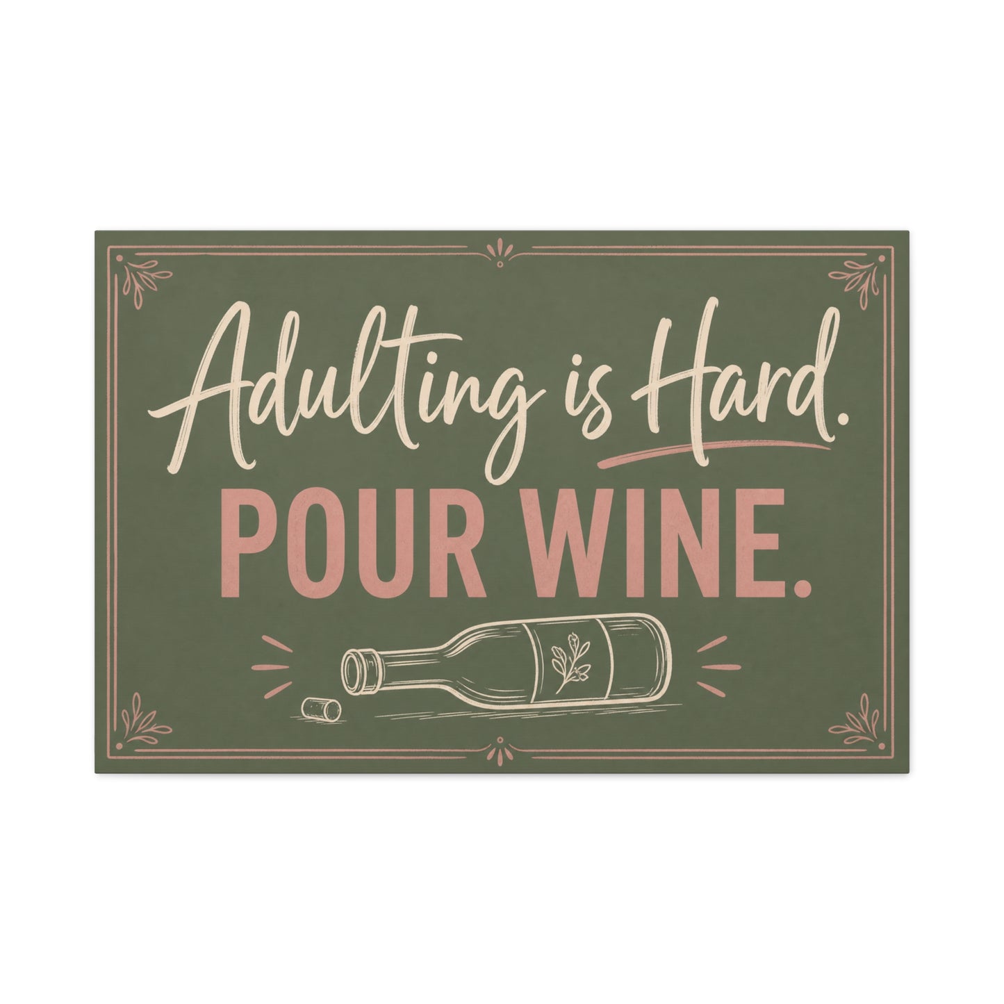 "Adulting Is Hard. Pour Wine." Funny Quote Canvas Wall Art - Sage Green Pink Typography Wine Bottle Print - Rustic Modern Wall Decor For Bar Cart - Ready to Hang - Cocktail Lounge Decor