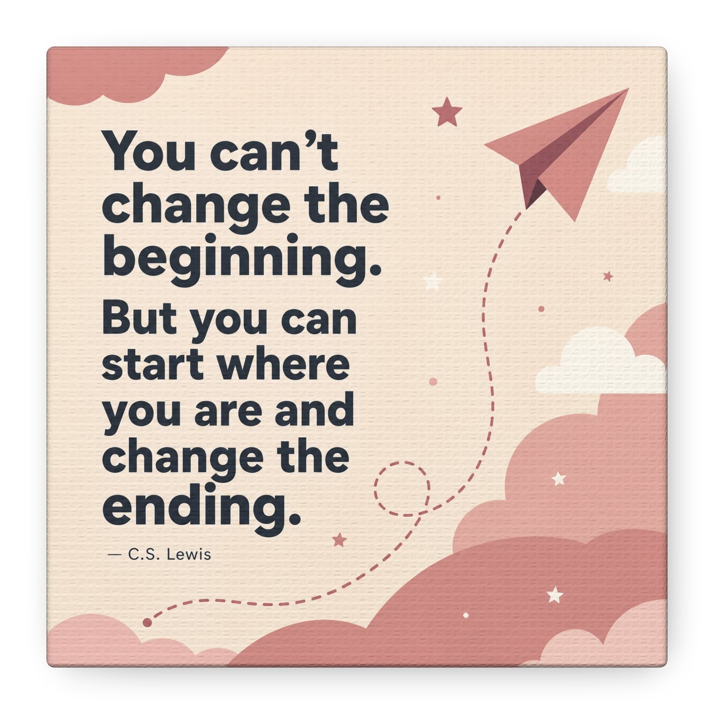 "You Can’t Change The Beginning. But You Can Start Where You Are And Change The Ending." C.S. Lewis Canvas Wall Art - Inspirational Typography Print - Modern Bedroom Home Decoration - Office Wall Art