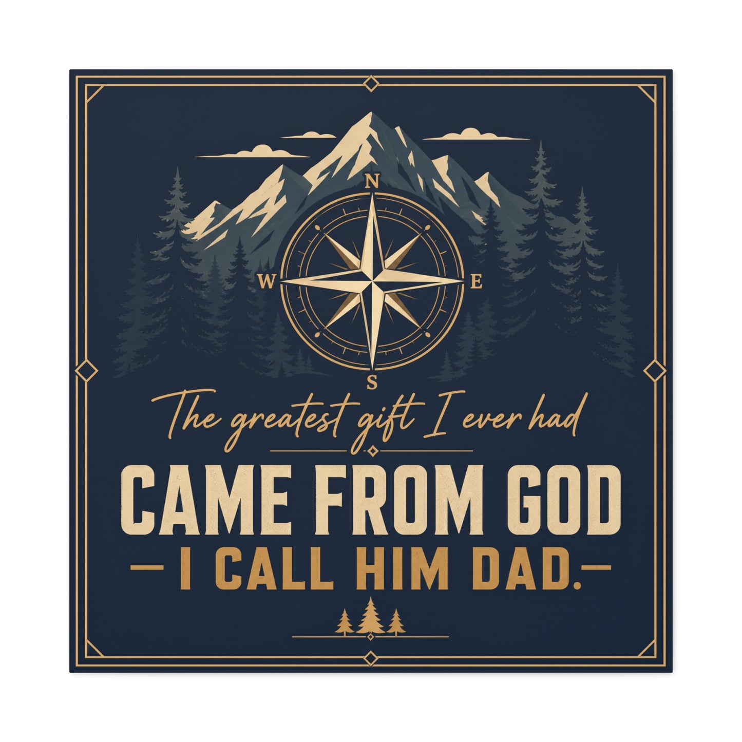 "The Greatest I Ever Had Came From God I Call Him Dad." Compass Mountain Canvas Wall Art - Rustic Typography Quote Decor - Navy Gold Forest Style - Office Wall Art - Bedroom Home Decoration