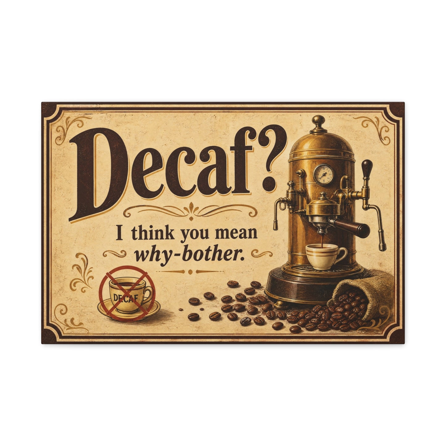 "Decaf I Think You Mean Why-Bother" Coffee Canvas Wall Art - Vintage Espresso Machine, Retro Cafe Humor - Matte Cotton Print - Coffee Bar Decoration - Cafe Wall Art - Bistro Decor - Espresso Bar Sign