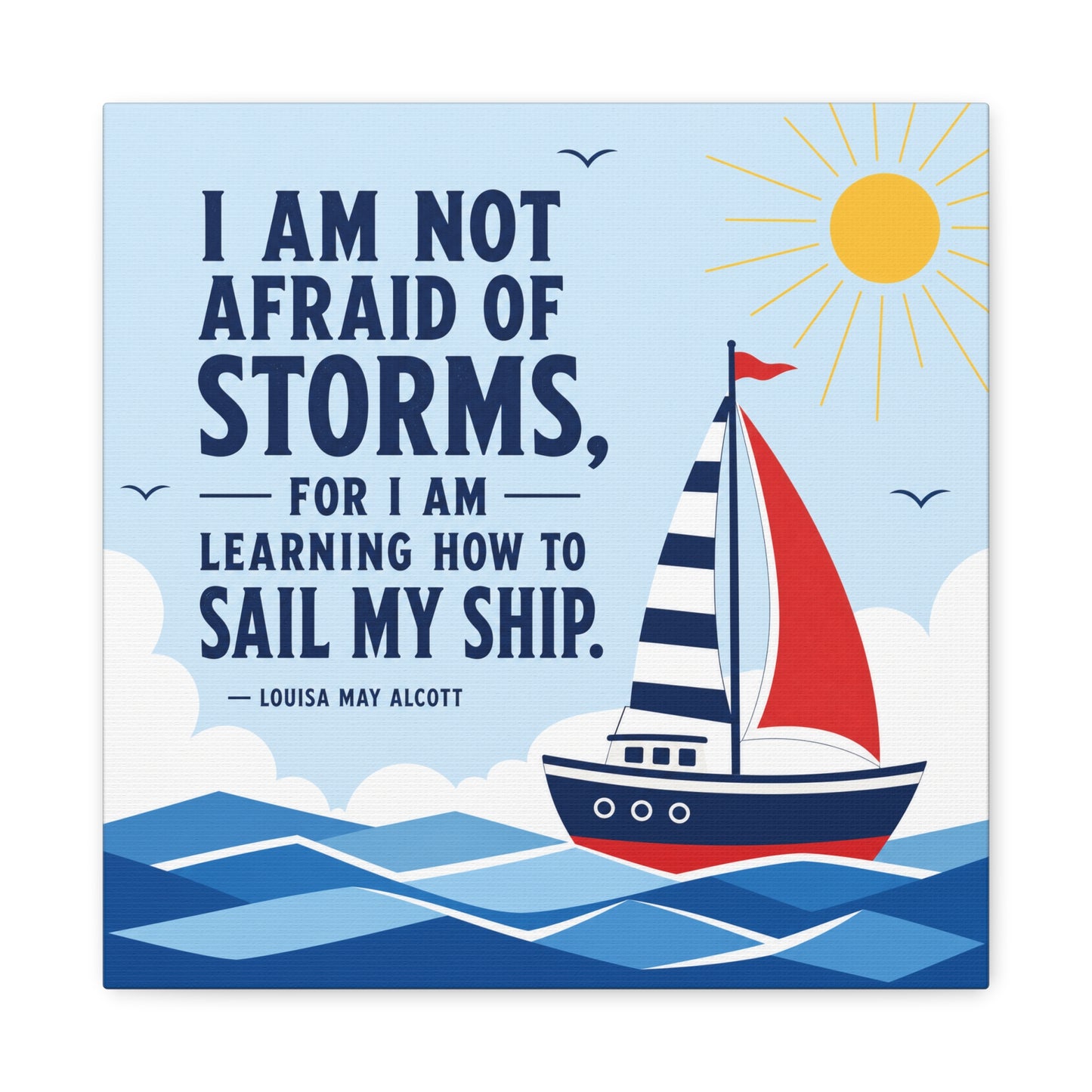 "I Am Not Afraid Of Storms, For I Am Learning How To Sail My Ship" Canvas Wall Art - Nautical Quote Sailboat Print, Coastal Typography Decor - Living Room Wall Decor - Bedroom Home Decoration