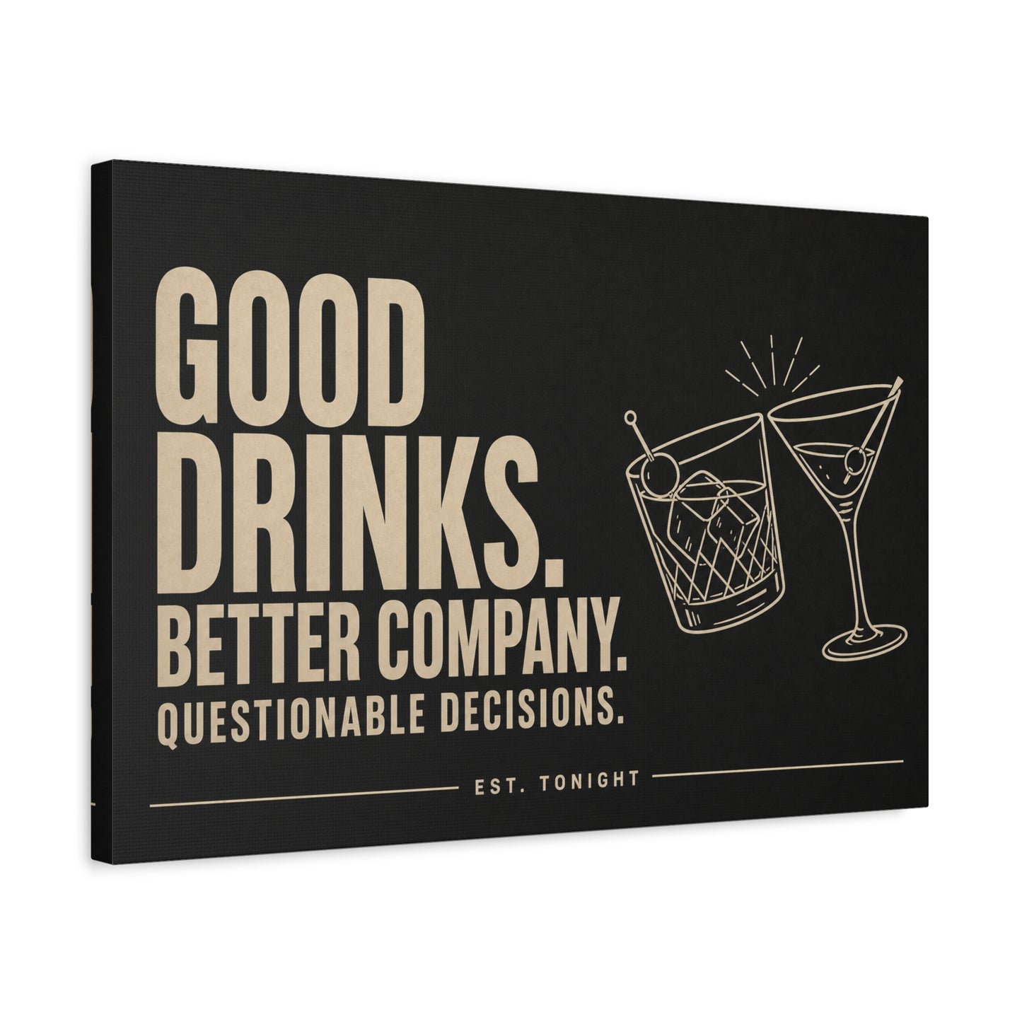 "Good Drinks. Better Company. Questionable Decisions. Est. Tonight" Canvas Wall Art - Cocktail Quote Bar Decor, Black Typography Print, Modern Lounge Wall Hanging - Cocktail Lounge Decor