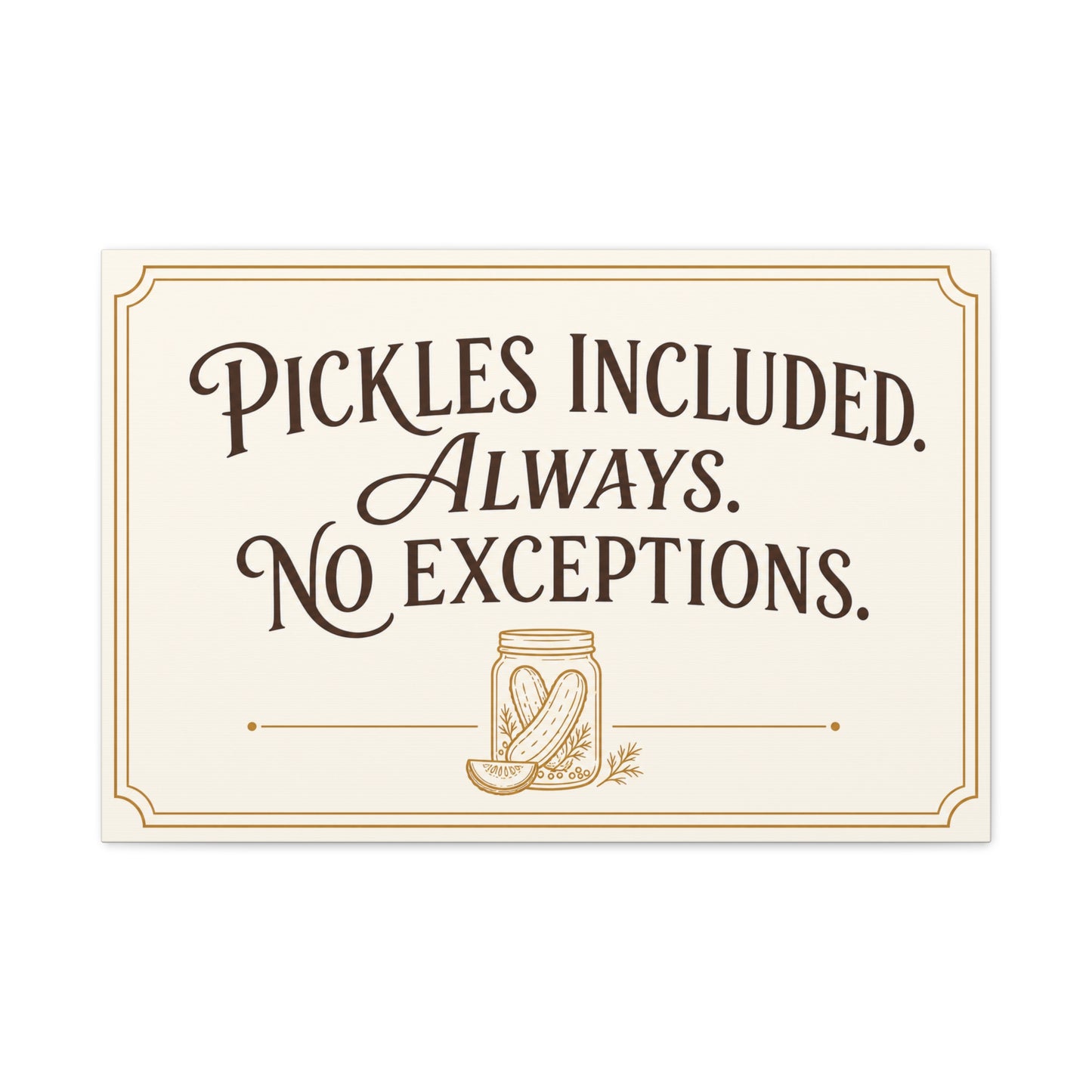 "Pickles Included. Always. No Exceptions." Funny Pickle Canvas Wall Art - Vintage Typography Kitchen Decor, Rustic Farmhouse Quote Print, Dining Room Wall Hanging - Ready to Hang - Ready to Hang