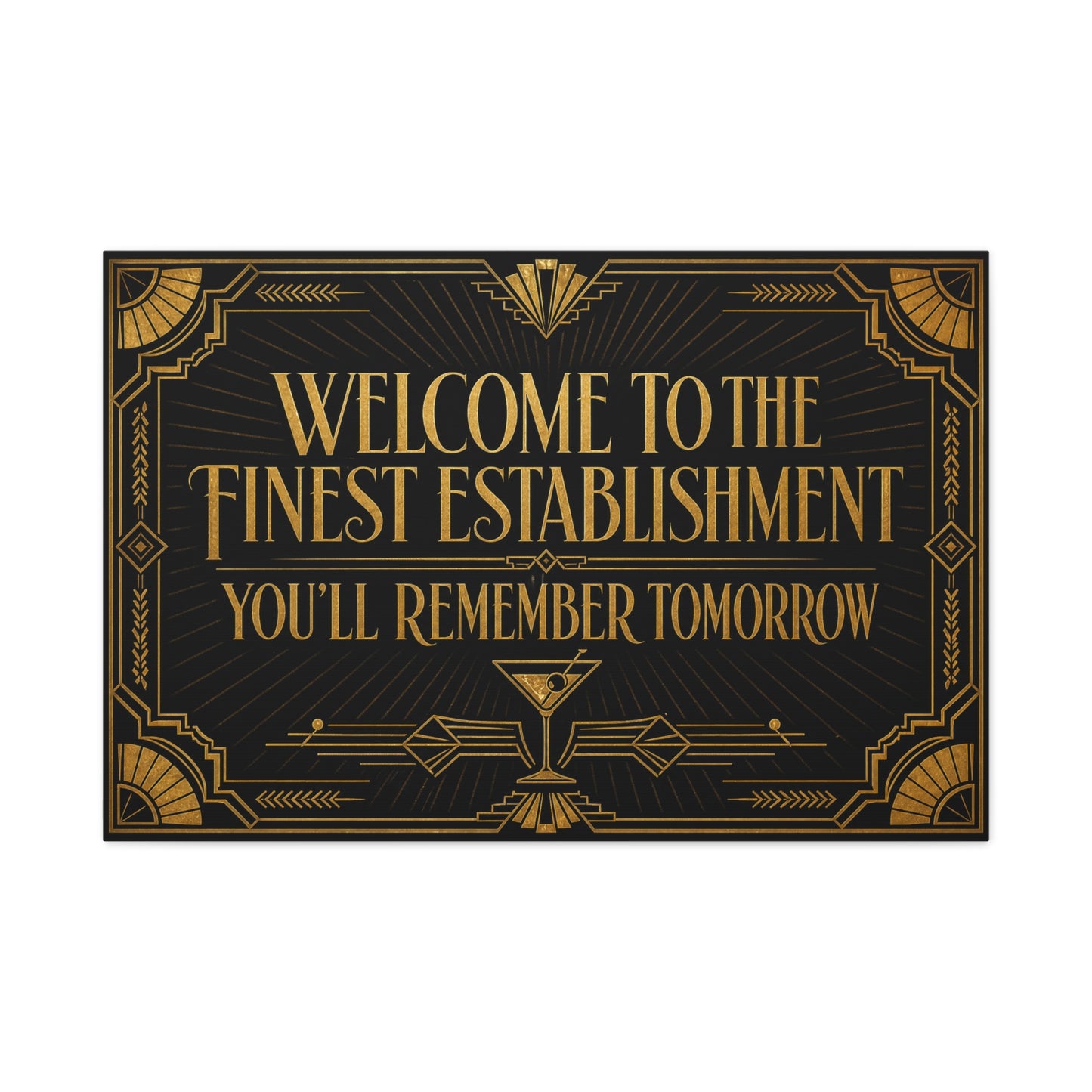 "Welcome To The Finest Establishment You'll Remember Tomorrow" Canvas Wall Art - Art Deco Typography Cocktail Lounge Decor - Black And Gold Vintage Style - Ready to Hang - Tavern Wall Decor