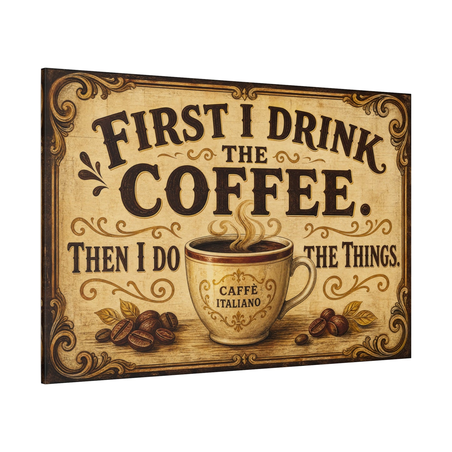 "First I Drink The Coffee. Then I Do The Things." Canvas Wall Art - Vintage Coffee Cup Decor, Rustic Farmhouse Typography Print, Caffe Italiano Wall Hanging - Ready to Hang - Bistro Decor