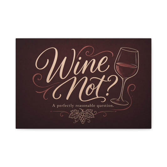"Wine Not?" Canvas Wall Art - Funny Wine Quote Print, Rustic Typography Decor - Matte Cotton Canvas Wall Hanging - Bar Cart Decoration - Ready to Hang - Cocktail Lounge Decor - Speakeasy Style Sign