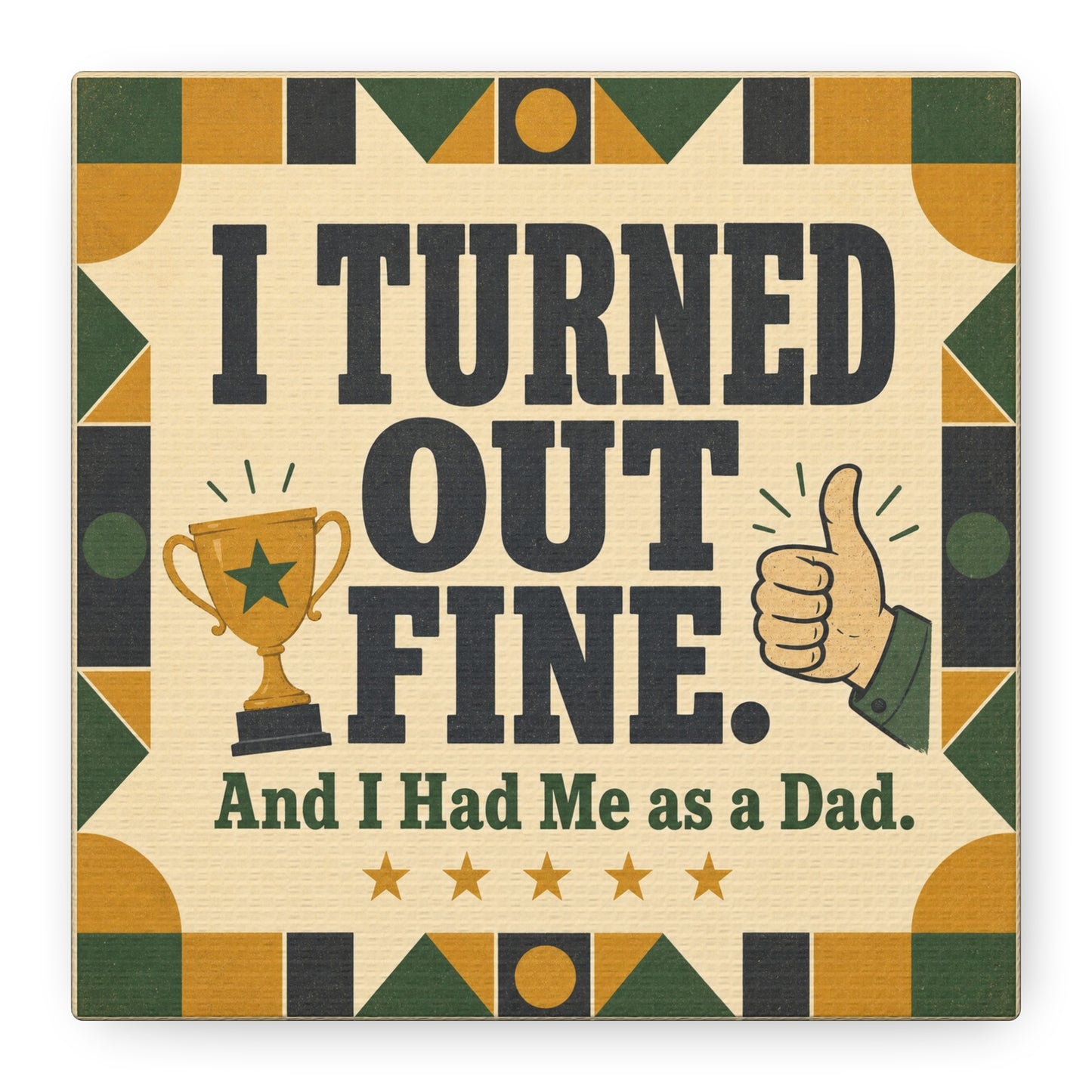 "I Turned Out Fine. And I Had Me As a Dad." Funny Dad Canvas Wall Art - Retro Typography Trophy Thumbs Up Design - Vintage Style Quote Print - Office Wall Art - Bedroom Home Decoration - Ready to Hang