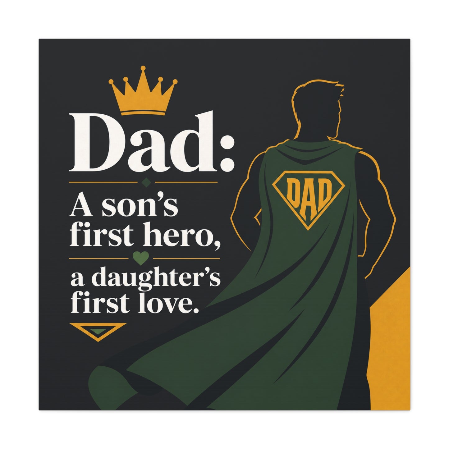 "Dad: A Son's First Hero, A Daughter's First Love." Canvas Wall Art - Superhero Father Quote Print, Black Gold Green Typography, Modern Family Room Decor - Living Room Wall Decor - Ready to Hang