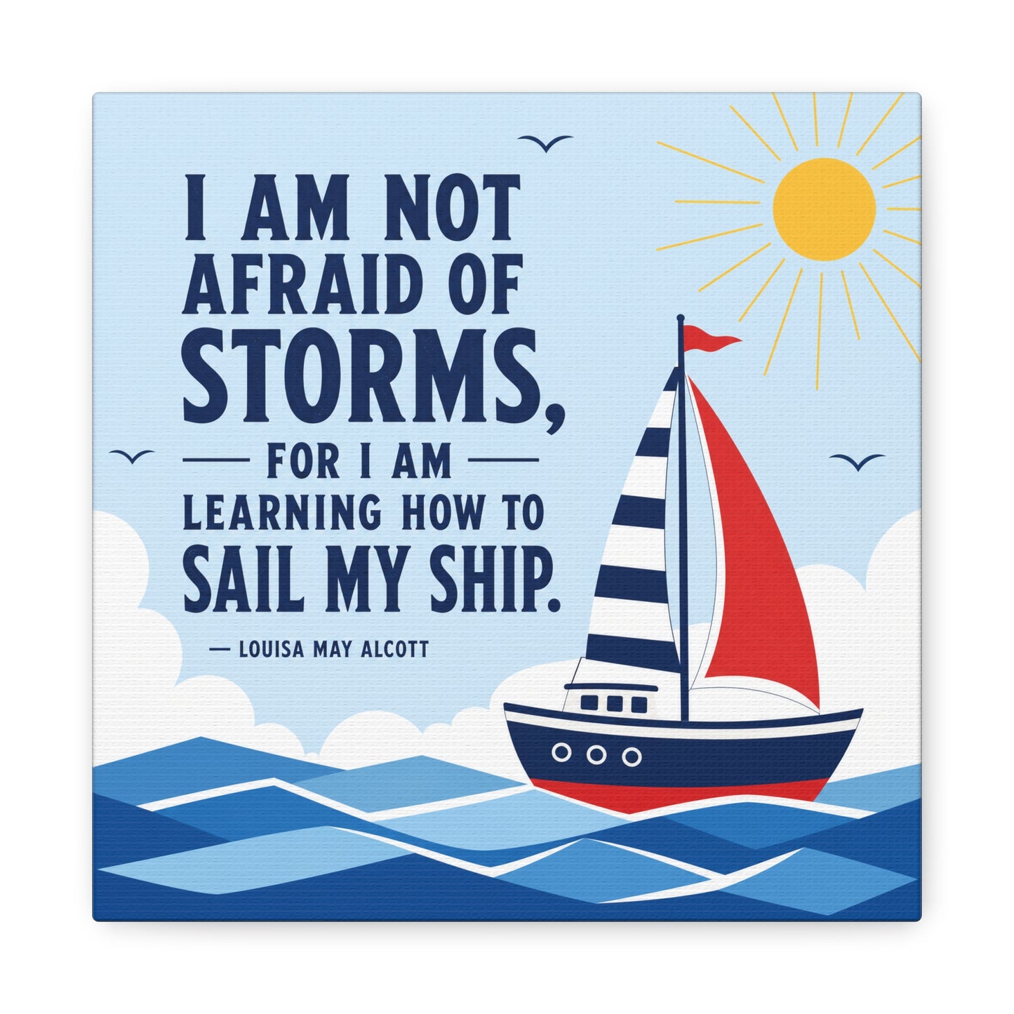 "I Am Not Afraid Of Storms, For I Am Learning How To Sail My Ship" Canvas Wall Art - Nautical Quote Sailboat Print, Coastal Typography Decor - Living Room Wall Decor - Bedroom Home Decoration