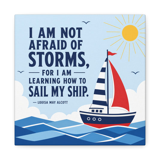 "I Am Not Afraid Of Storms, For I Am Learning How To Sail My Ship" Canvas Wall Art - Nautical Quote Sailboat Print, Coastal Typography Decor - Living Room Wall Decor - Bedroom Home Decoration