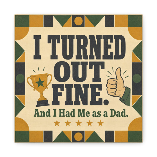 "I Turned Out Fine. And I Had Me As a Dad." Funny Dad Canvas Wall Art - Retro Typography Trophy Thumbs Up Design - Vintage Style Quote Print - Office Wall Art - Bedroom Home Decoration - Ready to Hang