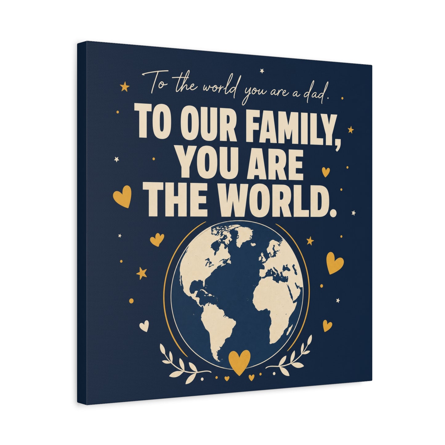 "To The World You Are A Dad. To Our Family, You Are The World." Canvas Wall Art - Father Quote Globe Typography Print - Navy Gold Modern Family Decor - HP Latex Print - Living Room Wall Decor
