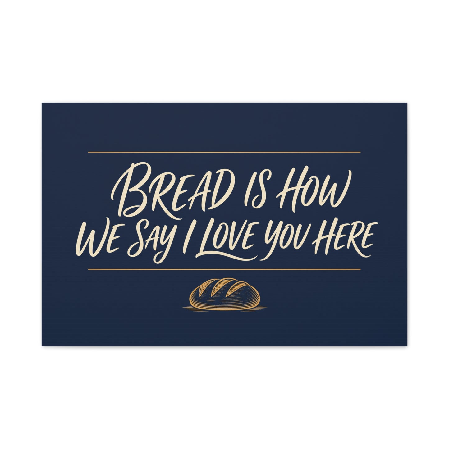 "Bread Is How We Say I Love You Here" Canvas Wall Art - Bread Quote Decor, Navy And Gold Typography Print, Farmhouse Decoration, Bakery Wall Hanging Accent - Modern Farmhouse Style - Diner Decor