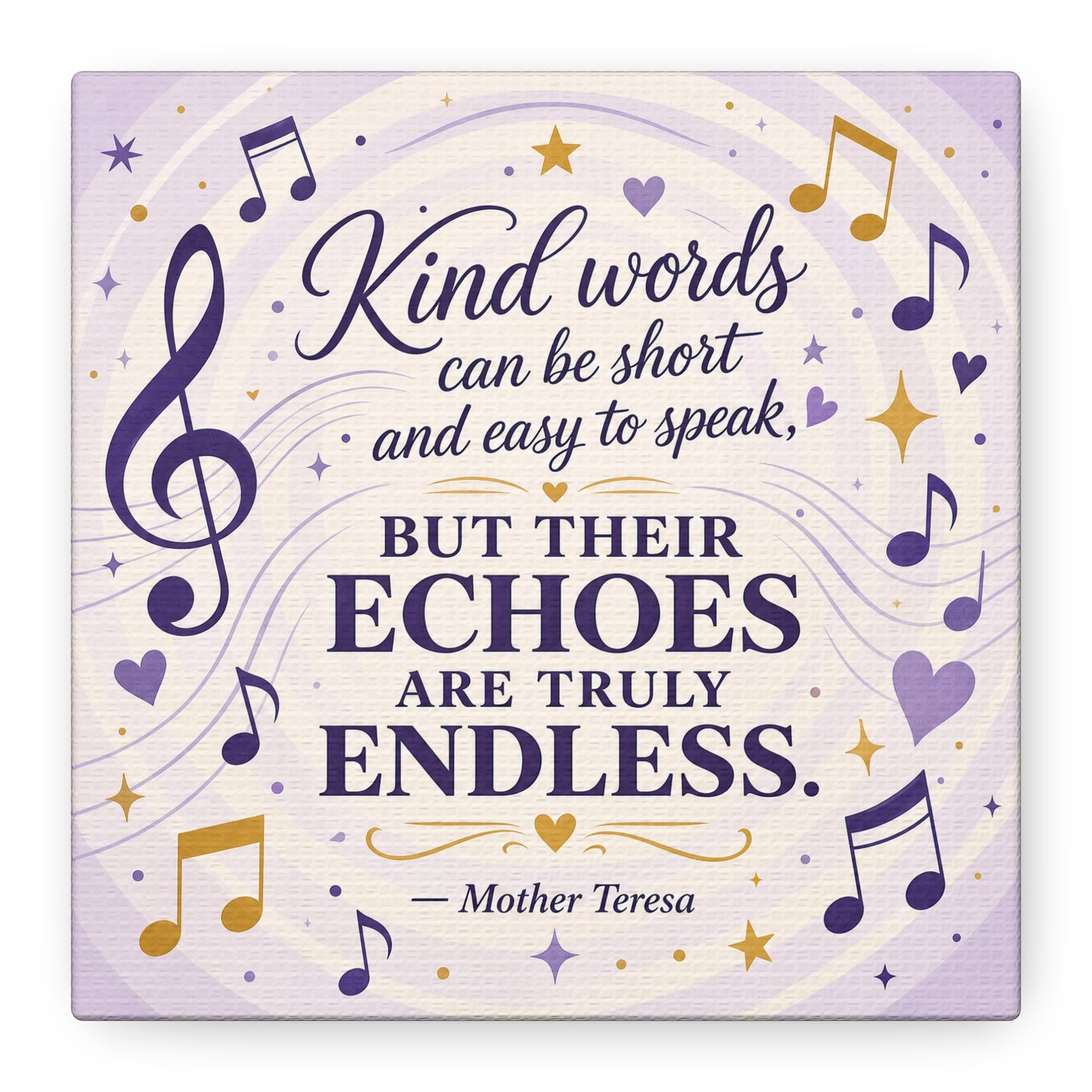 "Kind Words Can Be Short And Easy To Speak, But Their Echoes Are Truly Endless." Canvas Wall Art - Musical Quote Print, Lavender Gold Typography Decor - Bedroom Classroom Wall Hanging - Ready to Hang
