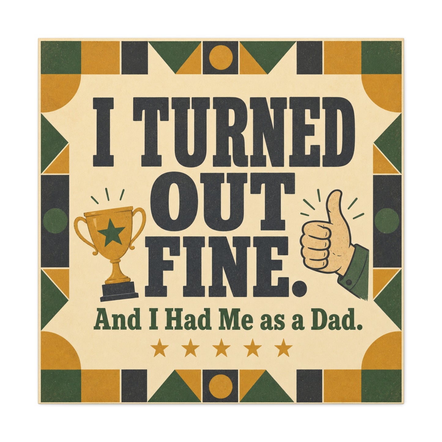 "I Turned Out Fine. And I Had Me As a Dad." Funny Dad Canvas Wall Art - Retro Typography Trophy Thumbs Up Design - Vintage Style Quote Print - Office Wall Art - Bedroom Home Decoration - Ready to Hang