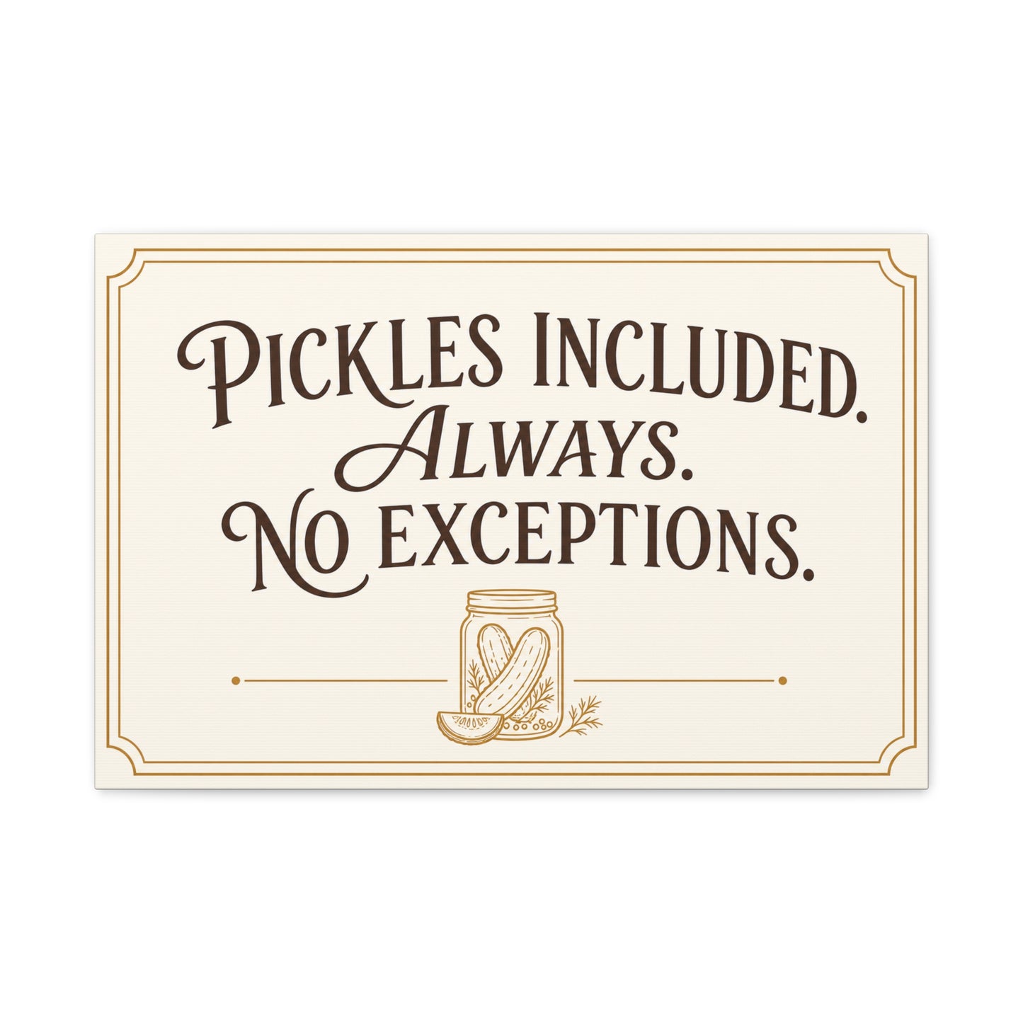 "Pickles Included. Always. No Exceptions." Funny Pickle Canvas Wall Art - Vintage Typography Kitchen Decor, Rustic Farmhouse Quote Print, Dining Room Wall Hanging - Ready to Hang - Ready to Hang