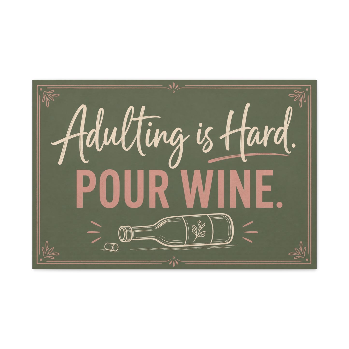 "Adulting Is Hard. Pour Wine." Funny Quote Canvas Wall Art - Sage Green Pink Typography Wine Bottle Print - Rustic Modern Wall Decor For Bar Cart - Ready to Hang - Cocktail Lounge Decor
