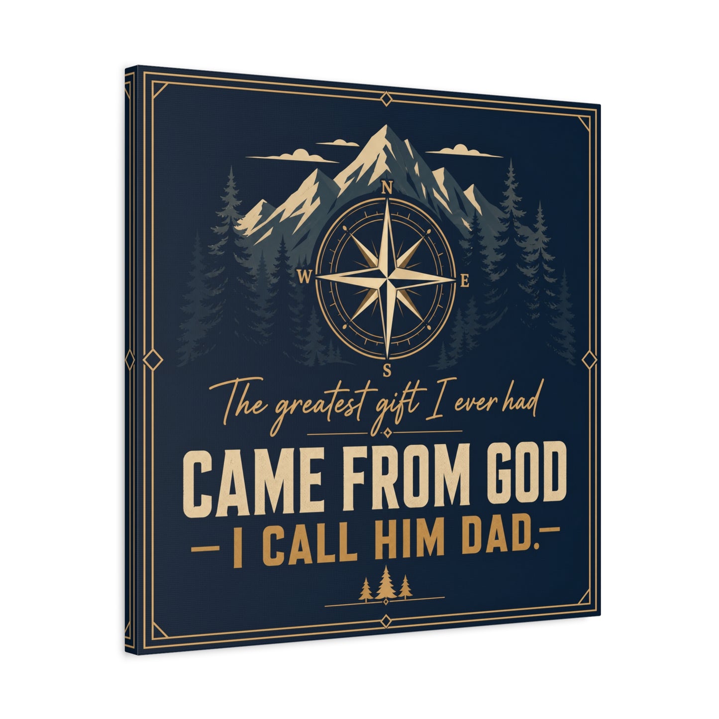 "The Greatest I Ever Had Came From God I Call Him Dad." Compass Mountain Canvas Wall Art - Rustic Typography Quote Decor - Navy Gold Forest Style - Office Wall Art - Bedroom Home Decoration