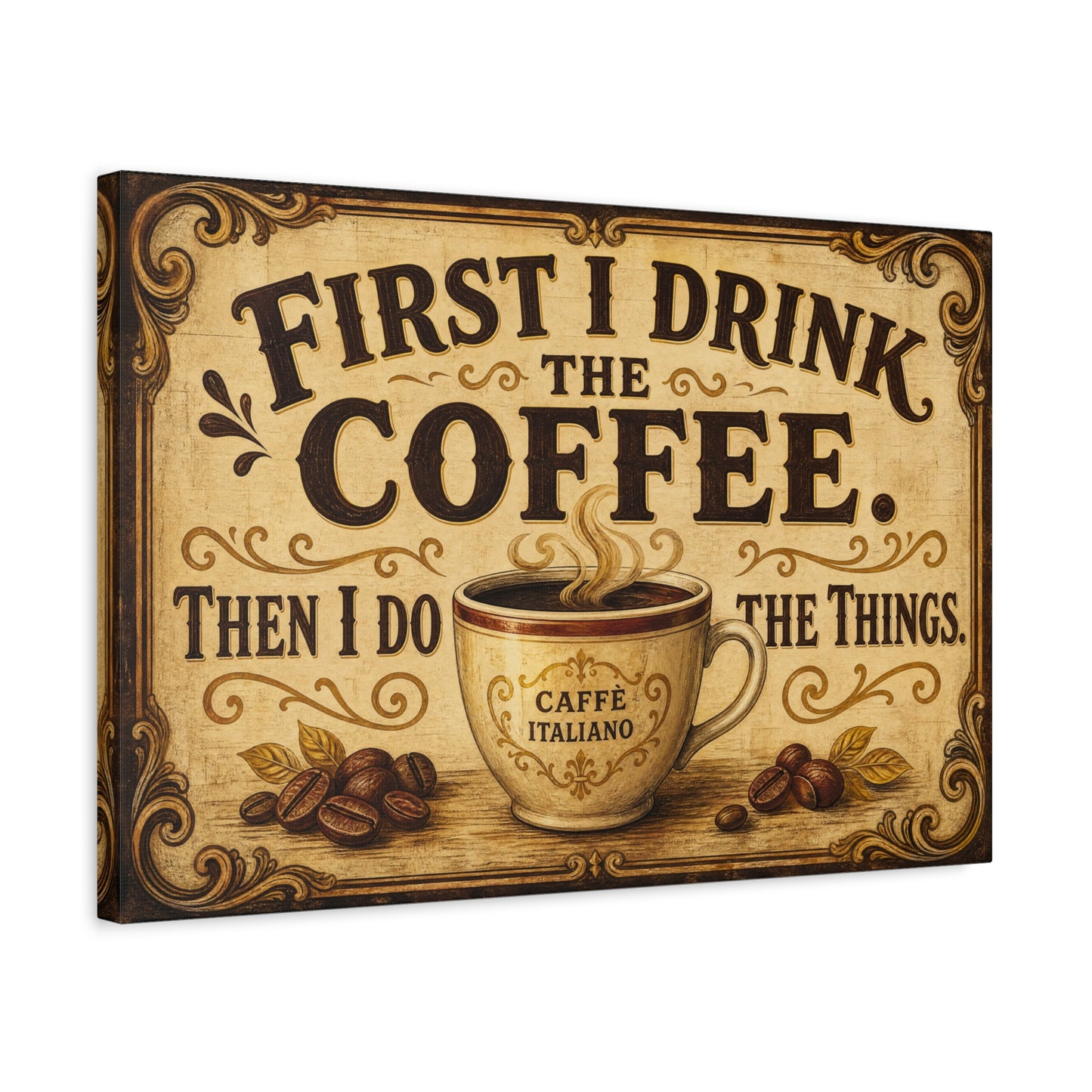 "First I Drink The Coffee. Then I Do The Things." Canvas Wall Art - Vintage Coffee Cup Decor, Rustic Farmhouse Typography Print, Caffe Italiano Wall Hanging - Ready to Hang - Bistro Decor