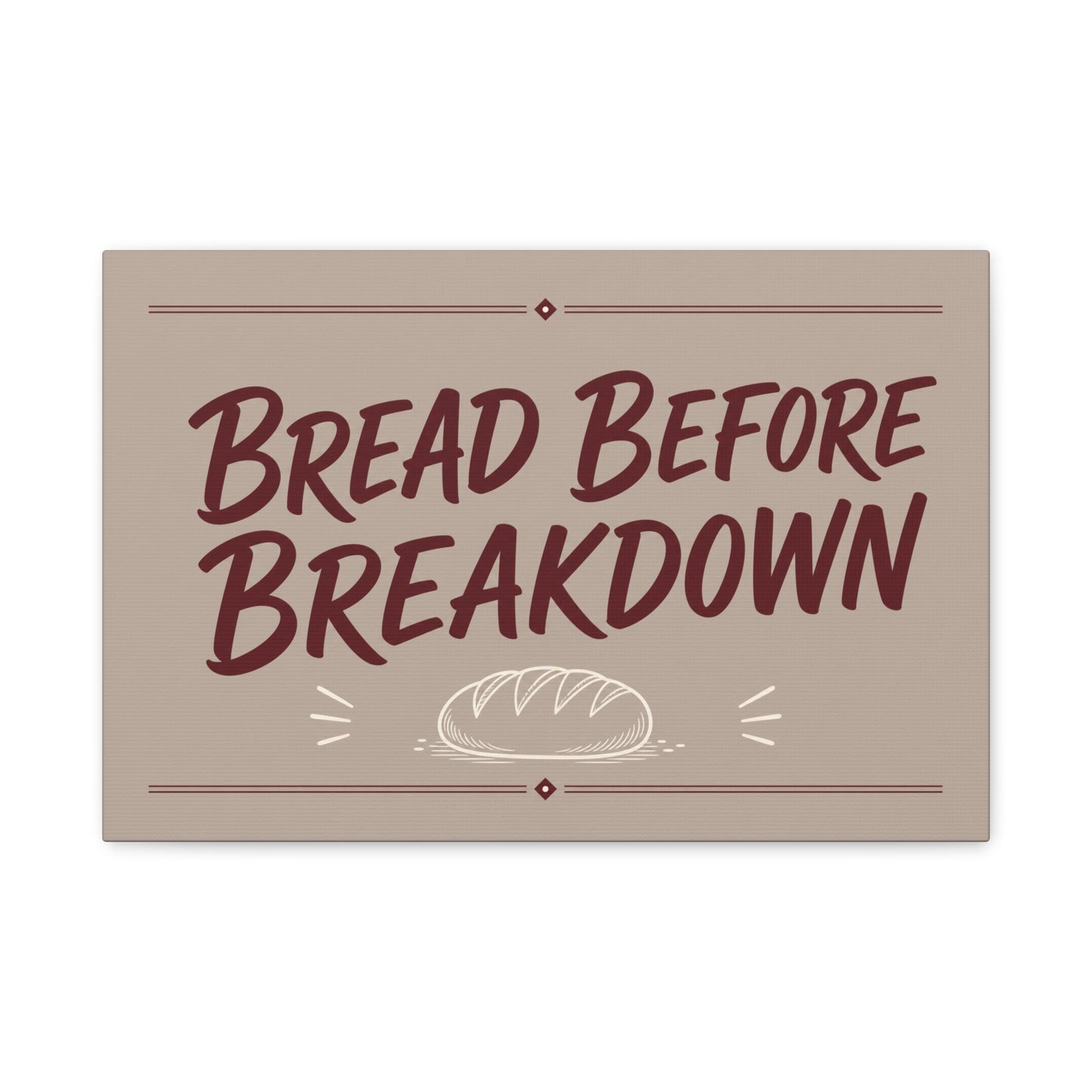 "Bread Before Breakdown" Funny Canvas Wall Art - Bread Loaf Typography Print, Rustic Farmhouse Food Decor - Beige Brown Minimalist Wall Hanging - Ready to Hang - Sandwich Shop Sign - Diner Decor