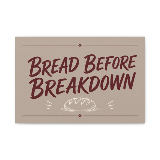 "Bread Before Breakdown" Funny Canvas Wall Art - Bread Loaf Typography Print, Rustic Farmhouse Food Decor - Beige Brown Minimalist Wall Hanging - Ready to Hang - Sandwich Shop Sign - Diner Decor