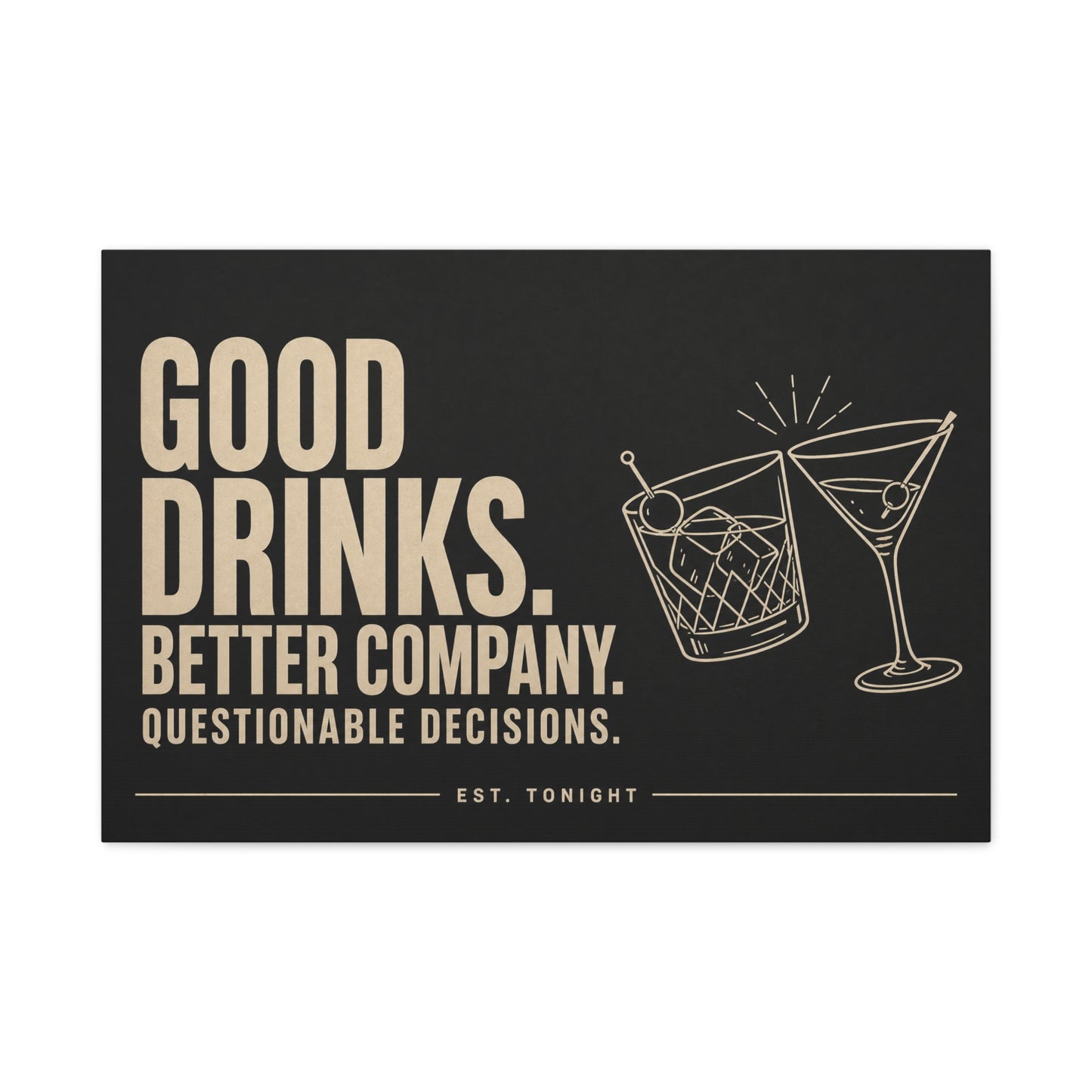 "Good Drinks. Better Company. Questionable Decisions. Est. Tonight" Canvas Wall Art - Cocktail Quote Bar Decor, Black Typography Print, Modern Lounge Wall Hanging - Cocktail Lounge Decor