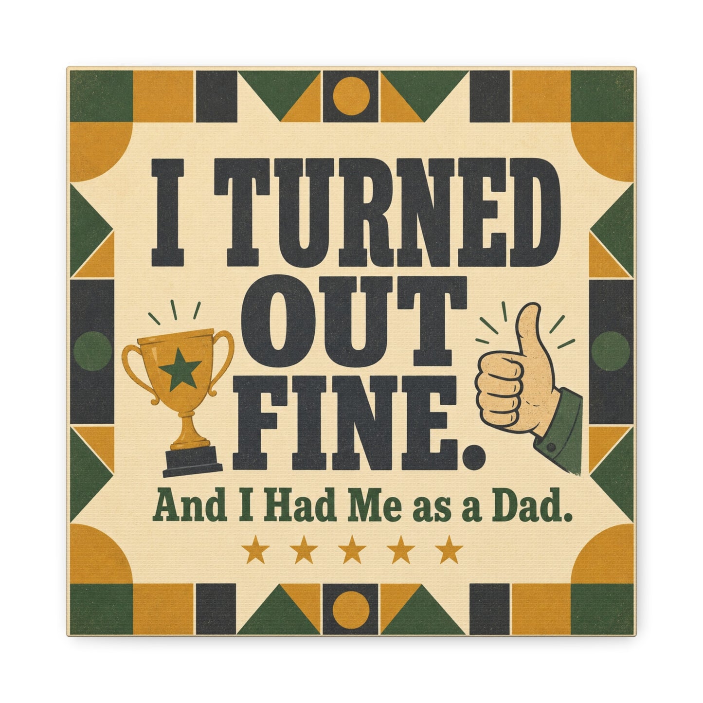 "I Turned Out Fine. And I Had Me As a Dad." Funny Dad Canvas Wall Art - Retro Typography Trophy Thumbs Up Design - Vintage Style Quote Print - Office Wall Art - Bedroom Home Decoration - Ready to Hang