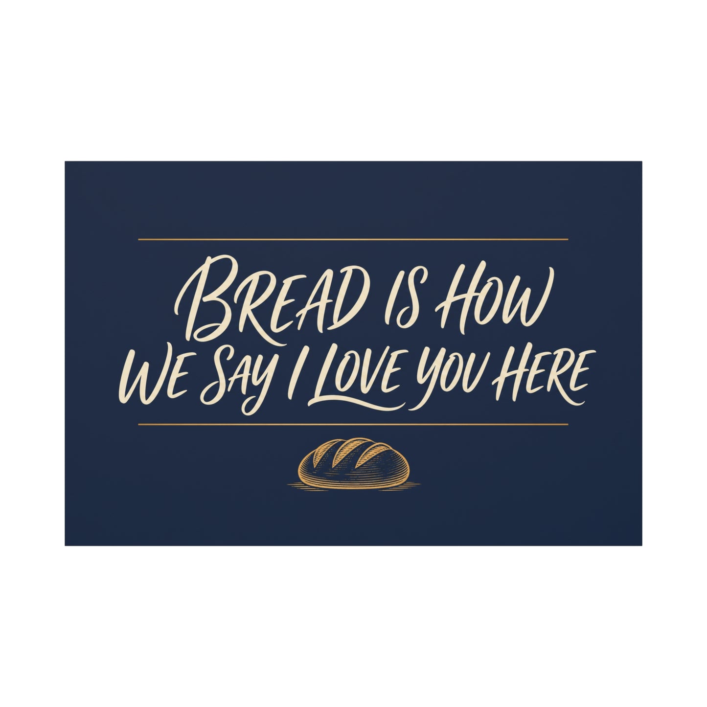 "Bread Is How We Say I Love You Here" Canvas Wall Art - Bread Quote Decor, Navy And Gold Typography Print, Farmhouse Decoration, Bakery Wall Hanging Accent - Modern Farmhouse Style - Diner Decor