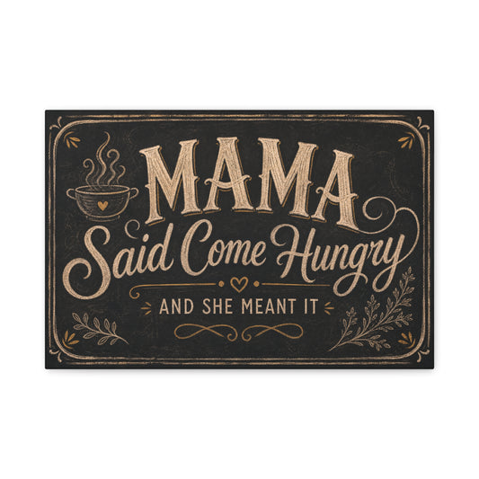 "Mama Said Come Hungry And She Meant It" Canvas Wall Art - Rustic Quote Decor, Vintage Chalkboard Style, Farmhouse Decoration, Coffee Bar Wall Hanging - Coffee Shop Decor - Espresso Bar Sign