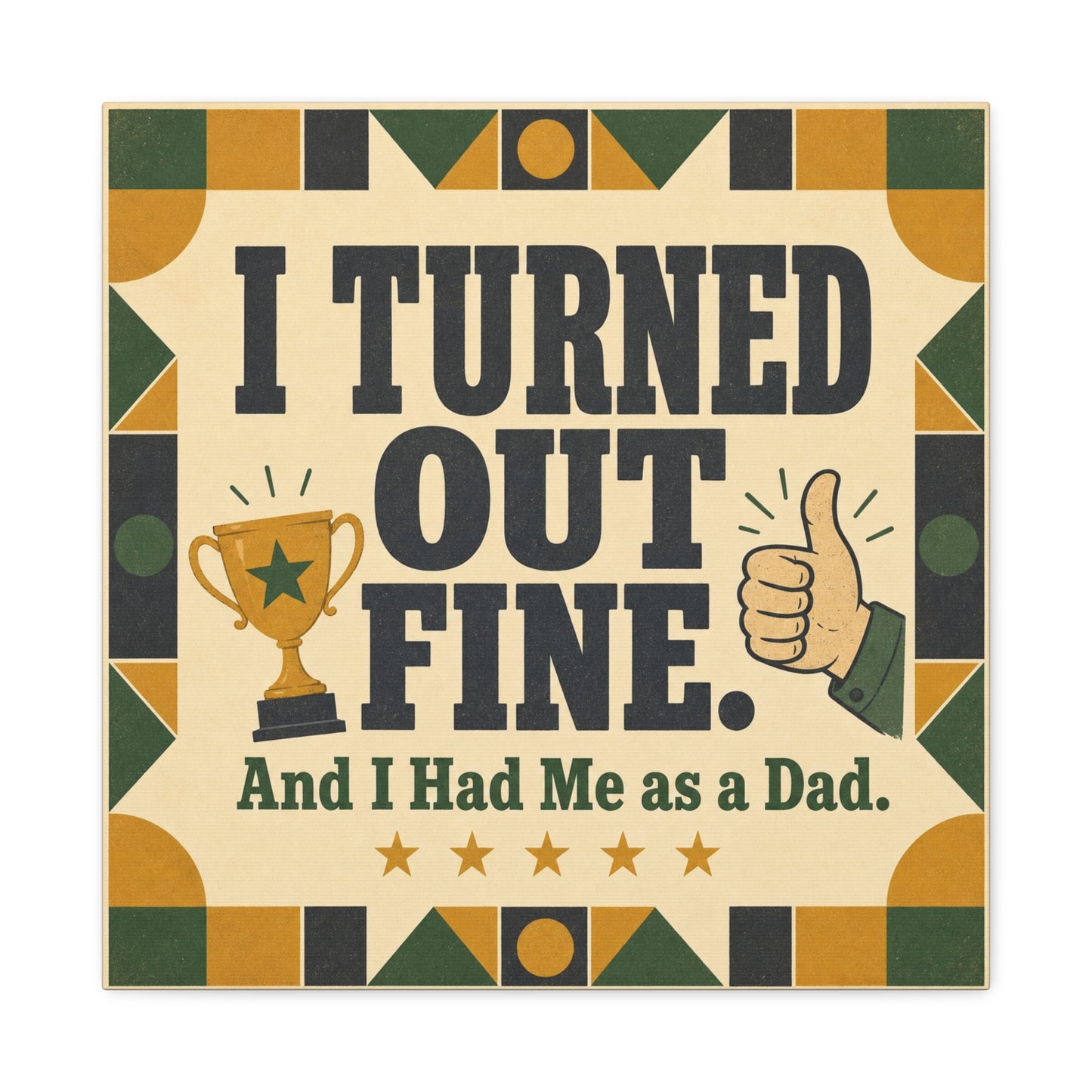 "I Turned Out Fine. And I Had Me As a Dad." Funny Dad Canvas Wall Art - Retro Typography Trophy Thumbs Up Design - Vintage Style Quote Print - Office Wall Art - Bedroom Home Decoration - Ready to Hang